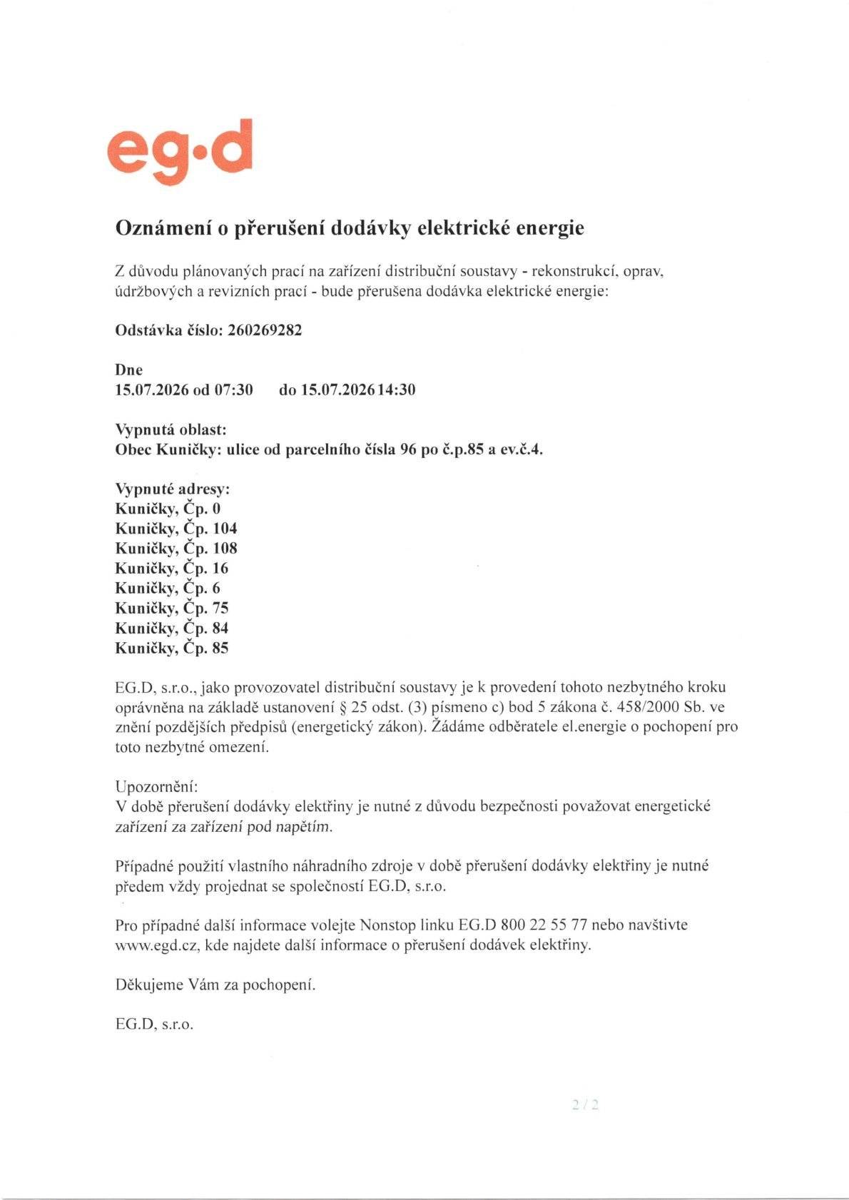 dne 15.7. od 7.30 do 14.30h bude přerušena dodávka elektrické energie, vypnutá oblast od parc.č. 96 po č.pop. 85 a ev.č.4.  Vypnuté adresy: č.p.104, 108,,16, 6, 75, 84, 85