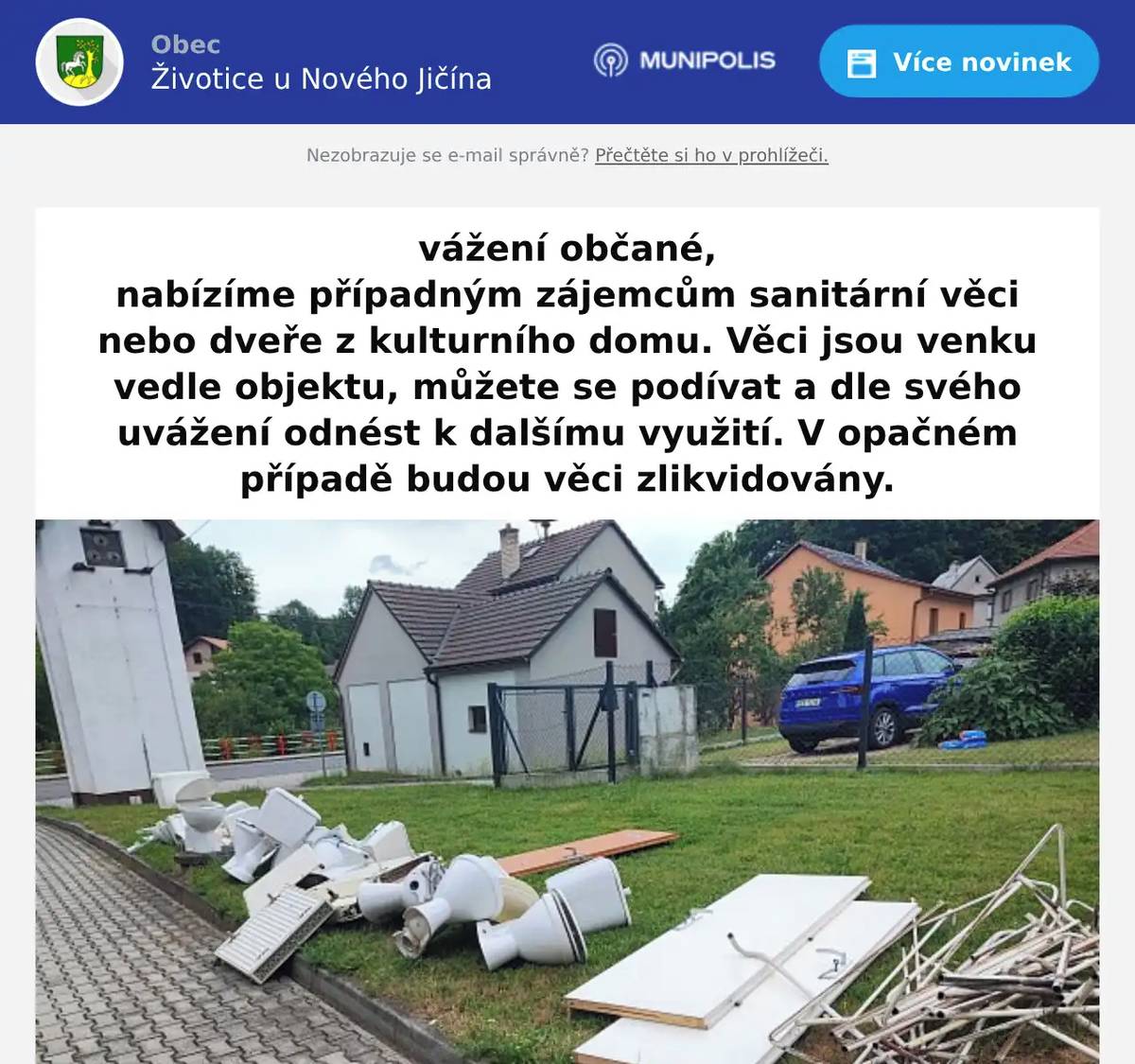 vážení občané, nabízíme případným zájemcům sanitární věci nebo dveře z kulturního domu. Věci jsou venku vedle objektu, můžete se podívat a dle svého uvážení odnést k dalšímu využití. V opačném případě budou věci zlikvidovány.