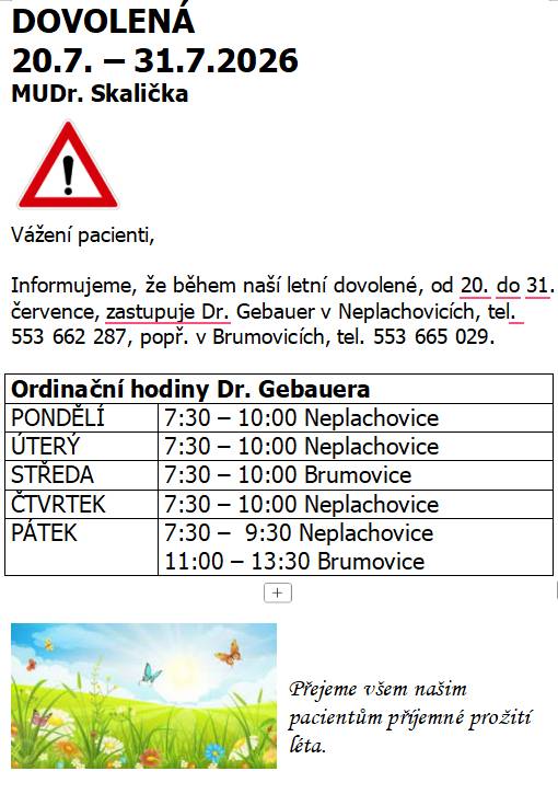Od 20.7.2026 do 31.7.2026 je Mudr. Skalička na dovolené, zastupuje Dr. Gebauer v Neplachovicích.