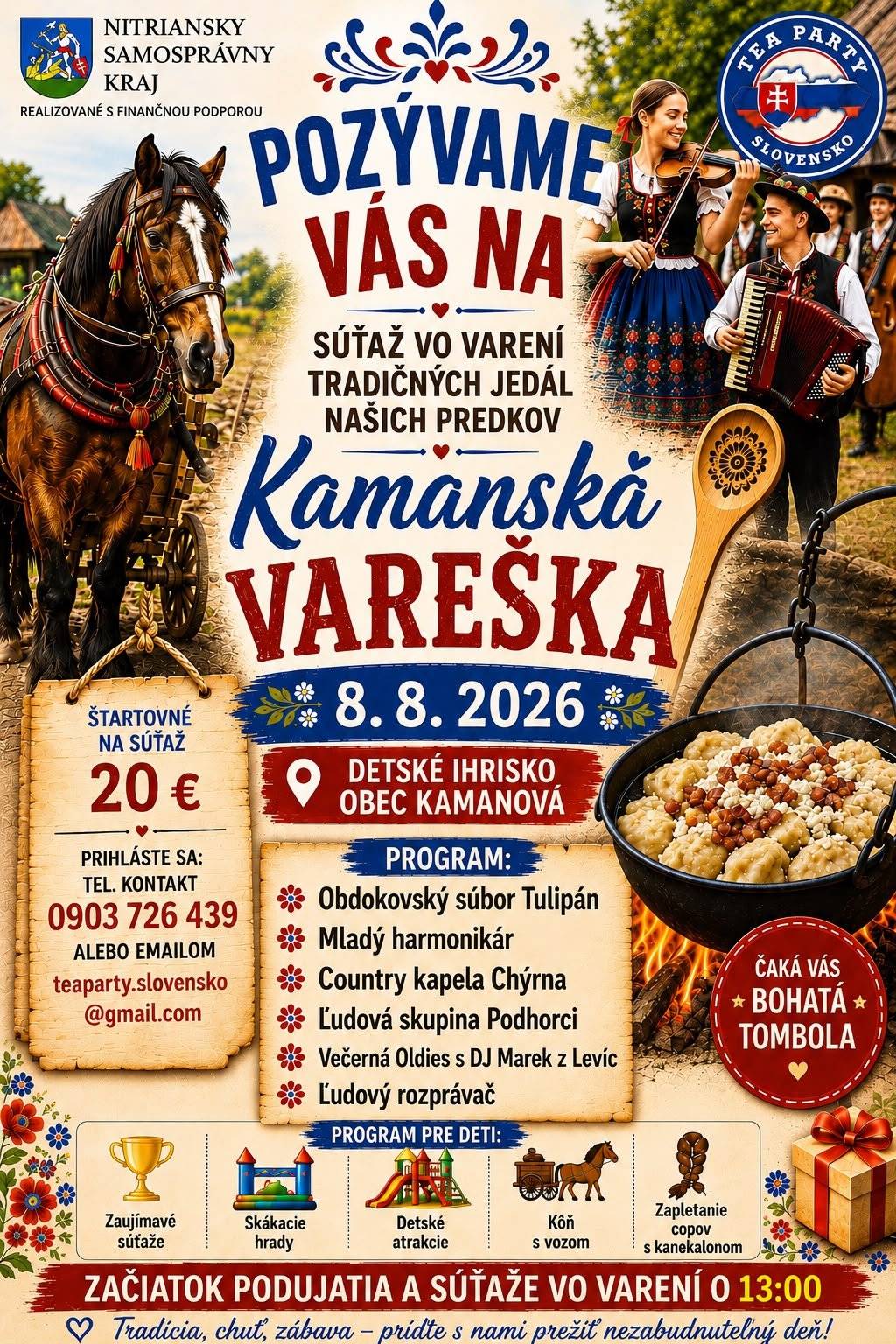 Príďte si užiť deň plný tradícií, skvelého jedla a zábavy do Kamanovej!  Máte radi vôňu tradičných jedál, folklór a príjemnú atmosféru? Potom si nenechajte ujsť podujatie Kamanská vareška, kde ožijú recepty našich starých rodičov a rodinné tradície. Počas celého popoludnia na vás čaká:  🍲 súťaž vo varení tradičných jedál našich predkov,  🎶 bohatý kultúrny program a súťaže, 🎠 detské atrakcie: jazda koňom s vozom, zapletanie copov s kanekalonom, súťaže pre deti, 🍴 chutné občerstvenie,  🎁 tombola a výborná atmosféra pre malých aj veľkých 📅 8. august 2026  📍 Detské ihrisko, obec Kamanová 🕐 Začiatok podujatia a súťaže vo varení: 13:00 Máte doma recept, ktorý sa vo vašej rodine dedí z generácie na generáciu? Prihláste sa do súťaže Kamanská vareška a ukážte svoje kulinárske umenie! 💶 Štartovné: 20 €  📞 Prihlášky: 0903 726 439  📧teaparty.slovensko@gmail.com ✨ Príďte stráviť krásne letné popoludnie s rodinou a priateľmi, podporiť súťažiacich a spoločne si pripomenúť tradície, ktoré stoja za to zachovať.  Tešíme sa na vás!