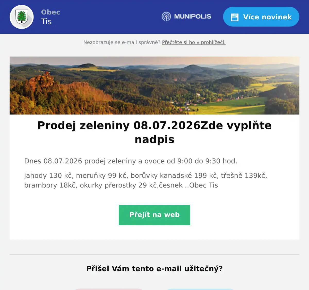 Dnes 08.07.2026 prodej zeleniny a ovoce od 9:00 do 9:30 hod. jahody 130 kč, meruňky 99 kč, borůvky kanadské 199 kč, třešně 139kč, brambory 18kč, okurky přerostky 29 kč,česnek ..Obec Tis