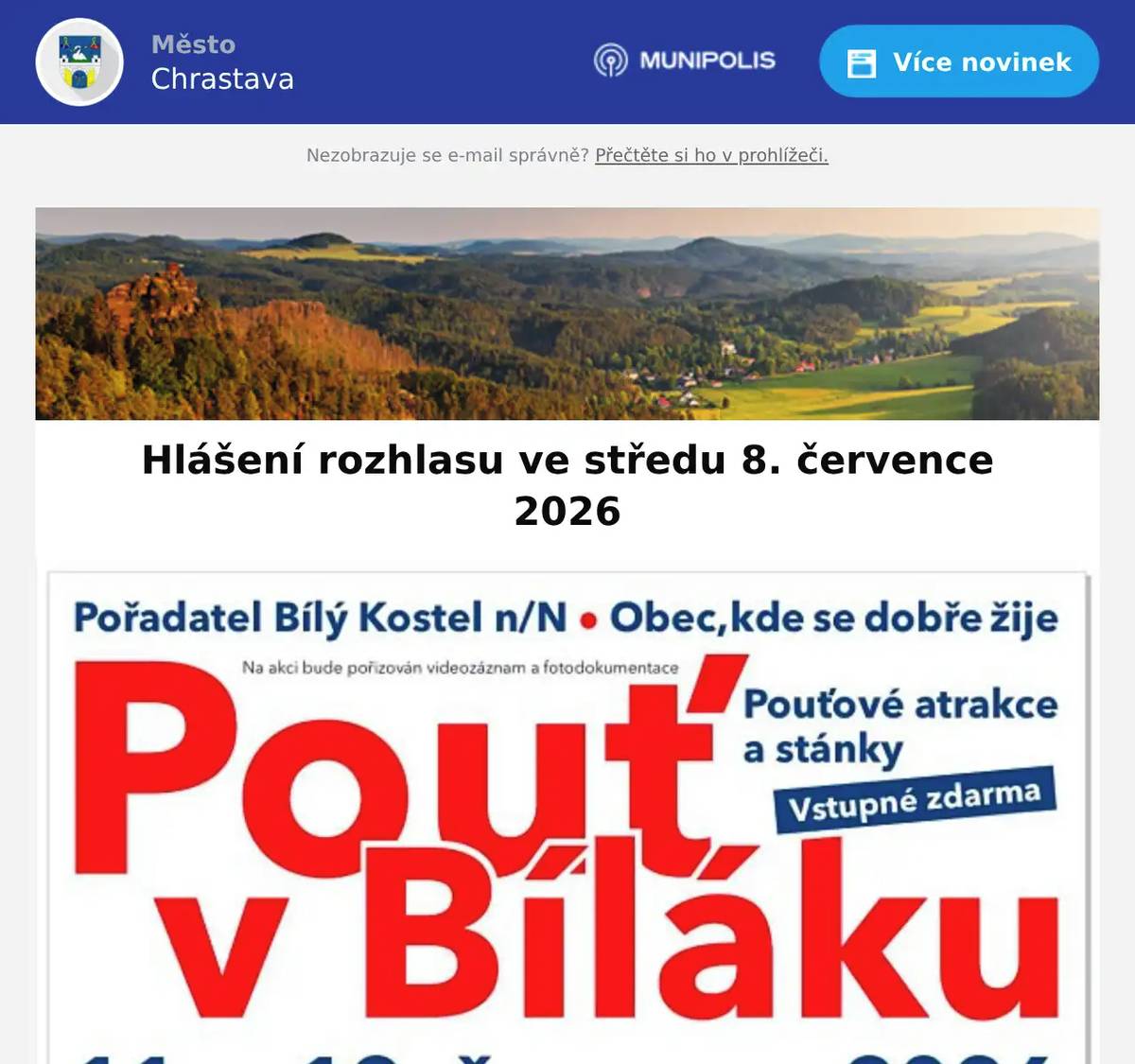 Městská galerie Chrastava Vás zve na vernisáž RETRO VÝSTAVY ve čtvrtek 9. července 2026 od 16:00 hodin. Výstava potrvá do 28. srpna 2026.  Na hřbitově v Chrastavě bude ve čtvrtek 9. července 2026 v 16:00 hodin poskytovat kamenické služby firma MM Kamenictví s.r.o.  Obec Bílý Kostel nad Nisou Vás zve na tradiční pouť v Bíláku v pátek a sobotu 11. a 12. července 2026. Pouťové atrakce a stánky, bohatý sobotní program.  V Bílokostelecké ulici byly nalezeny klíče. Více informací na podatelně města (tel. č. 482 363 811). 