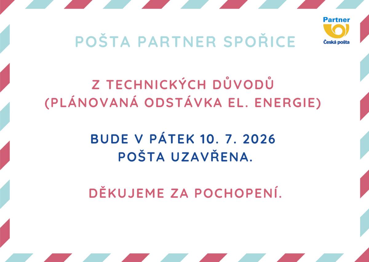 Z technických důvodů (plánovaná odstávka elektrické energie) bude v pátek 10. 7. 2026 Pošta Partner Spořice uzavřena.  Děkujeme za pochopení.