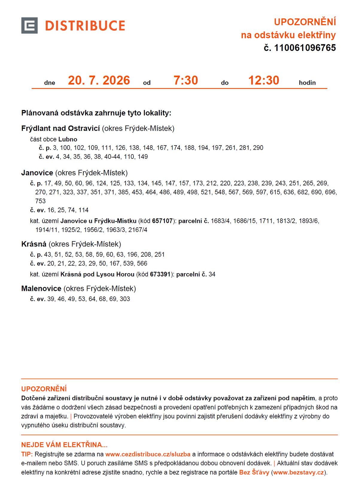 Vážení občané, upozorňujeme, že v pondělí 20. července 2026 v době od 7:30 do 12:30 hodin proběhne plánovaná odstávka dodávky elektrické energie. ⚡ Odstávka se týká vybraných lokalit: 📍 Frýdlant nad Ostravicí – část Lubno • vybraná čísla popisná a evidenční 📍 Janovice • vybraná čísla popisná, evidenční a parcelní čísla 📍 Krásná • vybraná čísla popisná, evidenční a parcelní čísla 📍 Malenovice • vybraná čísla evidenční 🌐 Přesný seznam dotčených adres naleznete v přiloženém oznámení. 🙏 Děkujeme za pochopení.