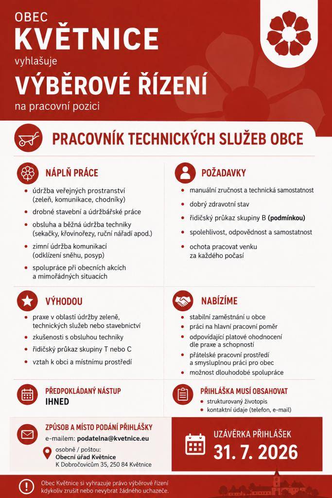 Obec Květnice vyhlašuje výběrové řízení na pozici pracovníka technických služeb obce. Hlavními úkoly budou údržba veřejných prostranství, drobné stavební a údržbářské práce, obsluha techniky a zimní údržba komunikací. Uchazeči by měli mít praxi v oblasti údržby zeleně či stavebnictví, řidičský průka