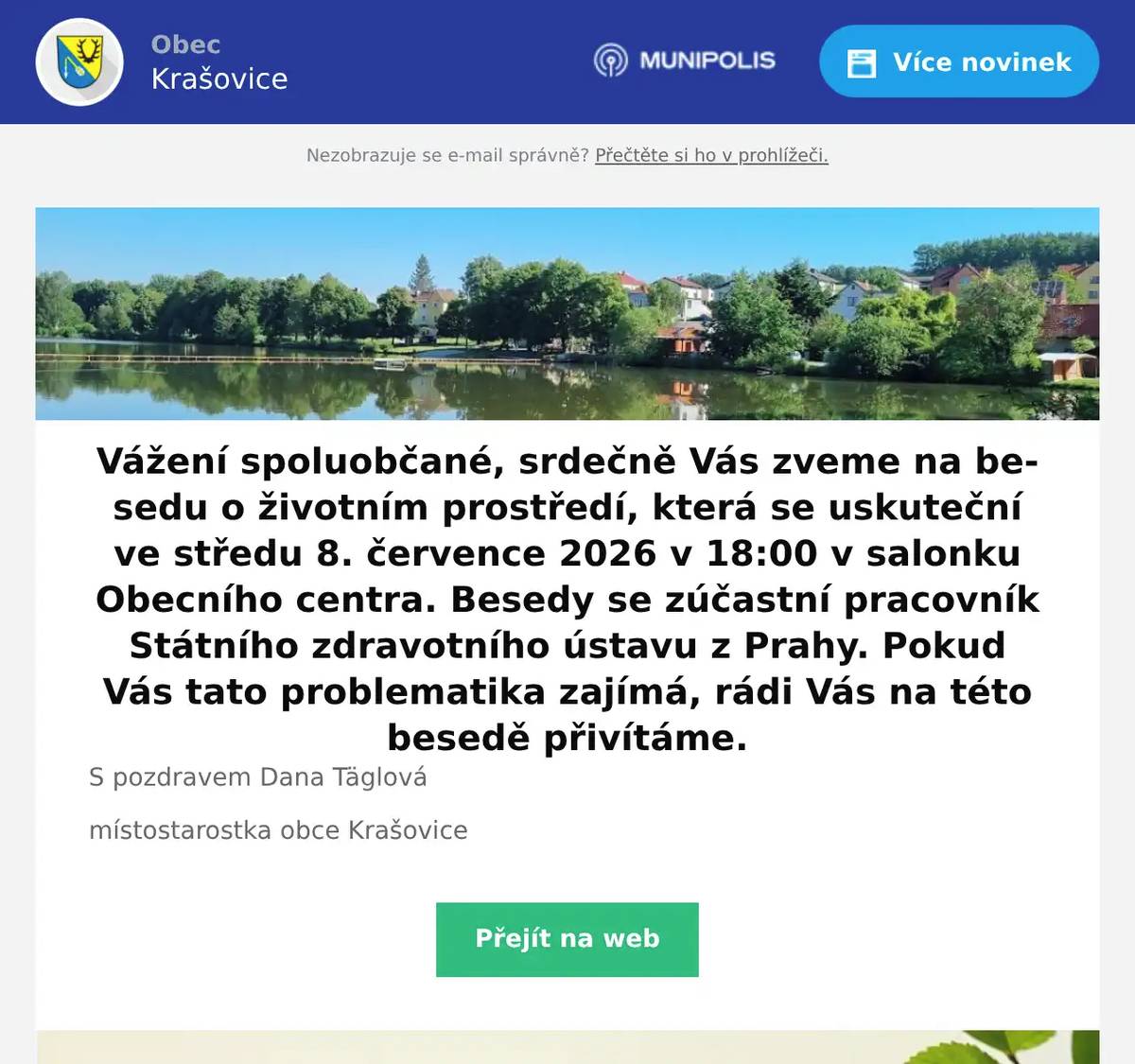 Vážení spoluobčané, srdečně Vás zveme na besedu o životním prostředí, která se uskuteční ve středu 8. července 2026 v 18:00 v salonku Obecního centra. Besedy se zúčastní pracovník Státního zdravotního ústavu z Prahy. Pokud Vás tato problematika zajímá, rádi Vás na této besedě přivítáme. S pozdravem Dana Täglová místostarostka obce Krašovice
