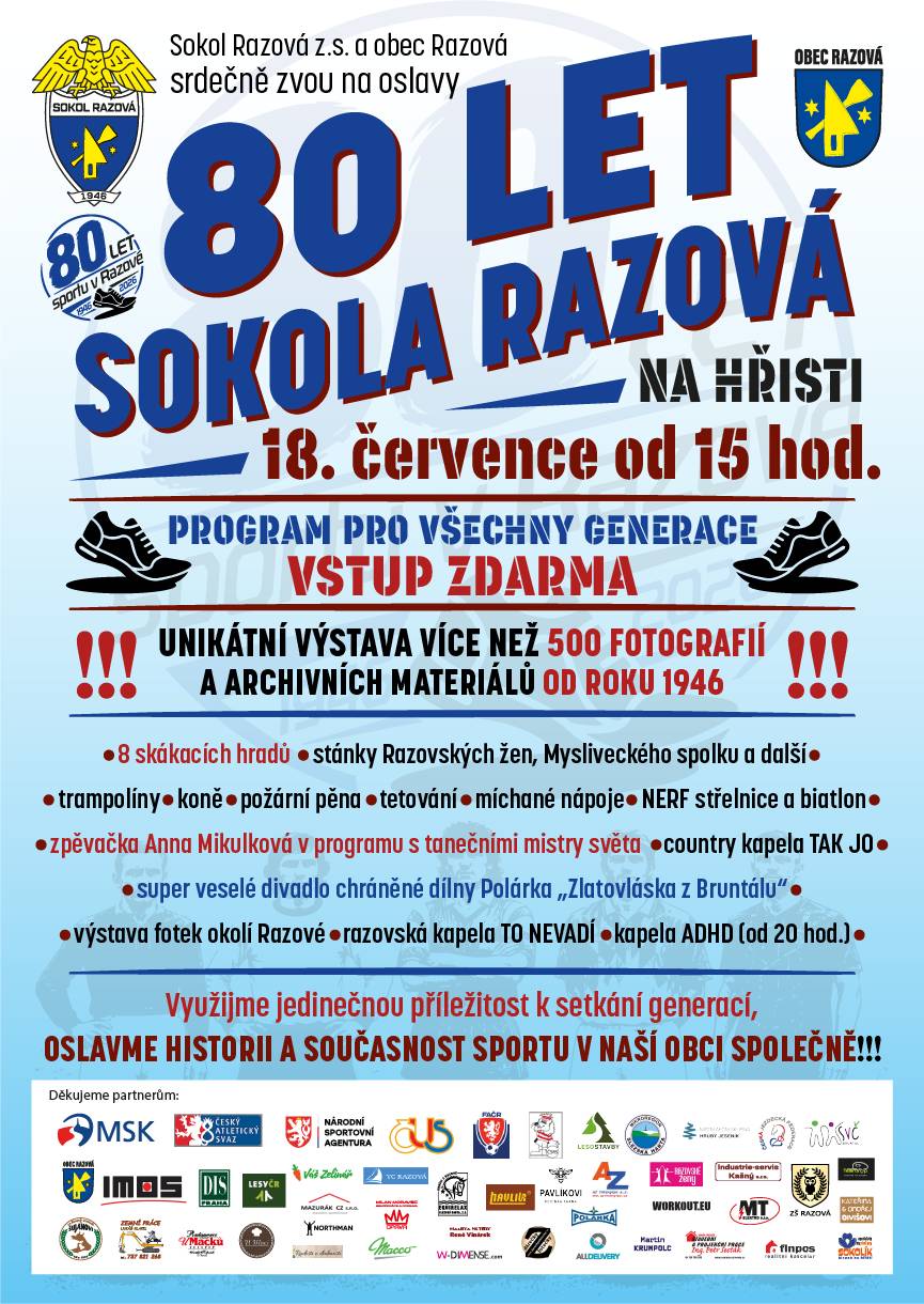 Sokol Razová z.s. a obec Razová srdečně zvou všechny na oslavy, které se konají 18. července 2026 od 15 hodin na hřišti. Čeká vás bohatý program pro všechny generace, včetně unikátní výstavy více než 500 archivních fotografií a materiálů od roku 1946. Na místě se můžete těšit na skákací hrady, stánky místních spolků, živou hudbu a divadelní představení. Přijďte oslavit historii a současnost sportu v obci a užít si společné chvíle s rodinou a přáteli. = Obec Leskovec n. M. tuto pozvánku zveřejňuje na žádost pořadatelů. = https://www.leskovecnadmoravici.eu/akce-a-volny-cas/aktuality/80-let-sokola-razova-847cs.html