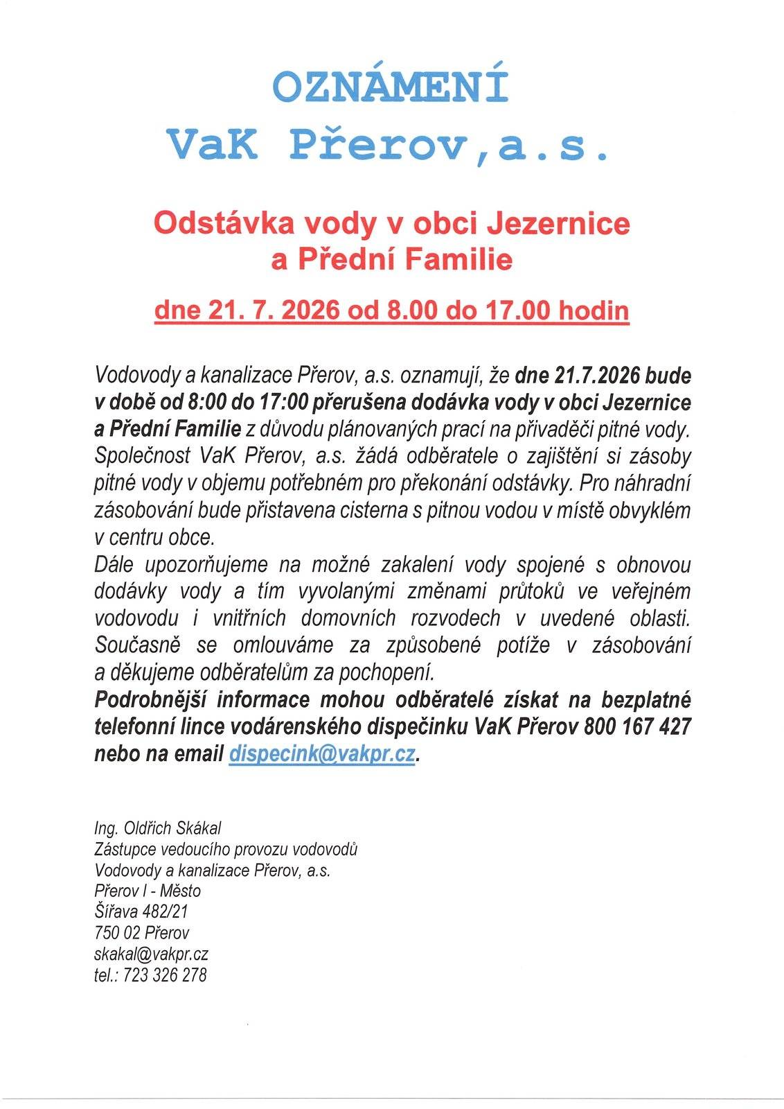 Vodovody a kanalizace Přerov, a.s. oznamují, že dne 21.7.2026 bude v době od 8:00 do 17:00 přerušena dodávka vody v obci Jezernice a Přední Familie z důvodu plánovaných prací na přivaděči pitné vody.  Společnost VaK Přerov, a.s.