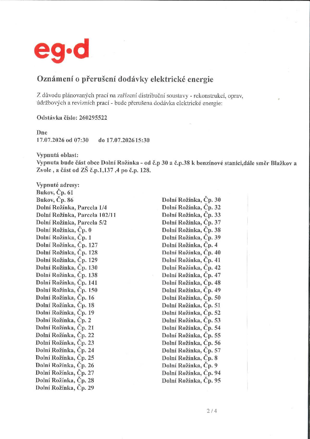 EG.D, s.r.o. oznamuje, že z důvodu plánovaných prací na zařízení distribuční soustavy bude přerušena dodávka elektrické energie dne 17. července 2026 od 7:30 do 15:30 hod. Vypnutá oblast a adresy viz níže.