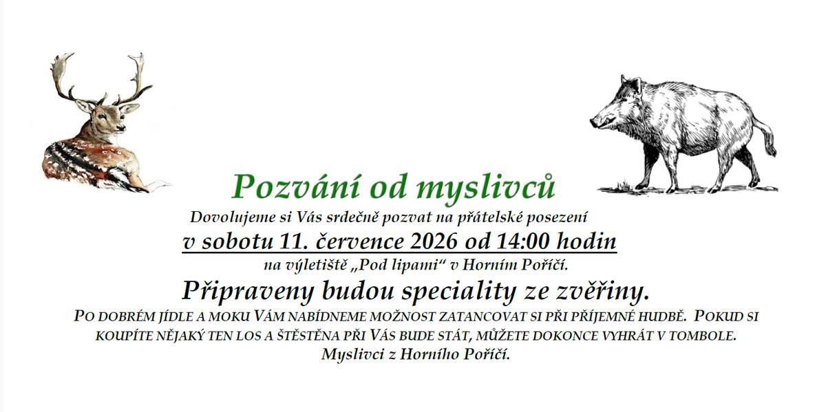 Myslivci z Horního Poříčí Vás srdečně zvou na přátelské posezení v sobotu 11.7. od 14 hod. na výletiště "Pod lipami" v Horním Poříčí. Připraveny budou speciality ze zvěřiny, příjemná hudba a bohatá tombola.