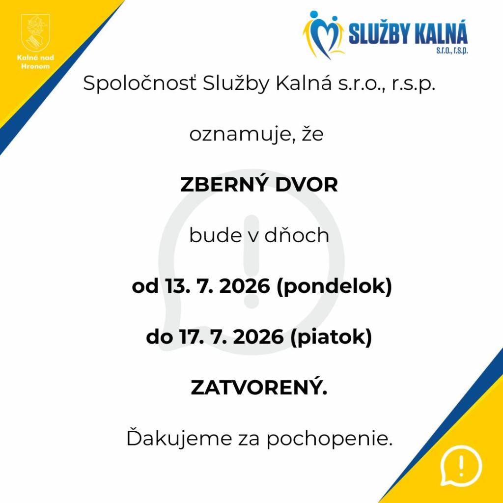 Služby Kalná s.r.o., r.s.p. oznamuje, že Zberný dvor bude v dňoch 13.-17.7.2026 ZATVORENÝ.    Ďakujeme za pochopenie.