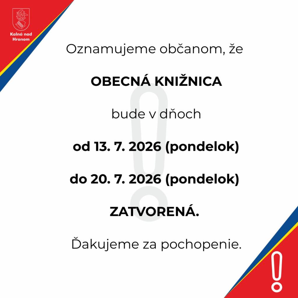 Oznamujeme občanom, že obecná knižnica bude v dňoch od 13. 7. 2026 (pondelok) do 20. 7. 2026 (pondelok) zatvorená.    Ďakujeme za pochopenie.