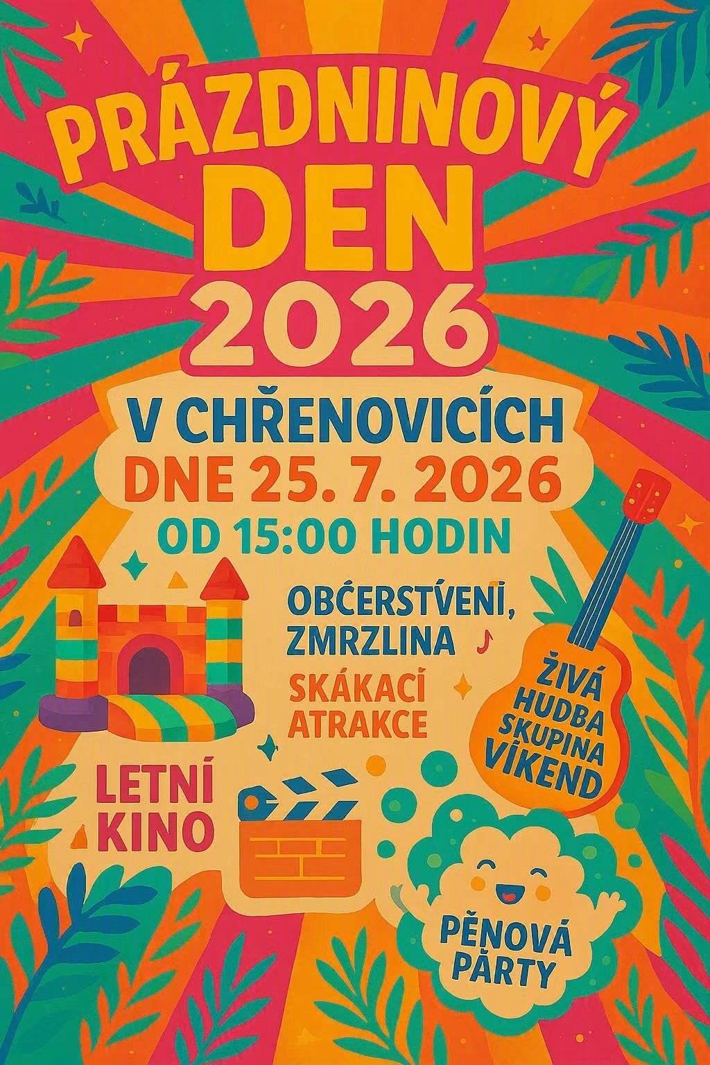 Obec Chřenovice zve na Prázdninový den a Letní kino v Chřenovicích dne 25.7.2026. Prázdninový den: od 15:00 hodin Program: Živá hudba skupina Víkend, občerstvení, zmrzlina, skákací atrakce, pěnová párty Letní kino: od 21:30, hřiště za kostelem Program: Nečekané léto Deky a doboru náladu s sebou