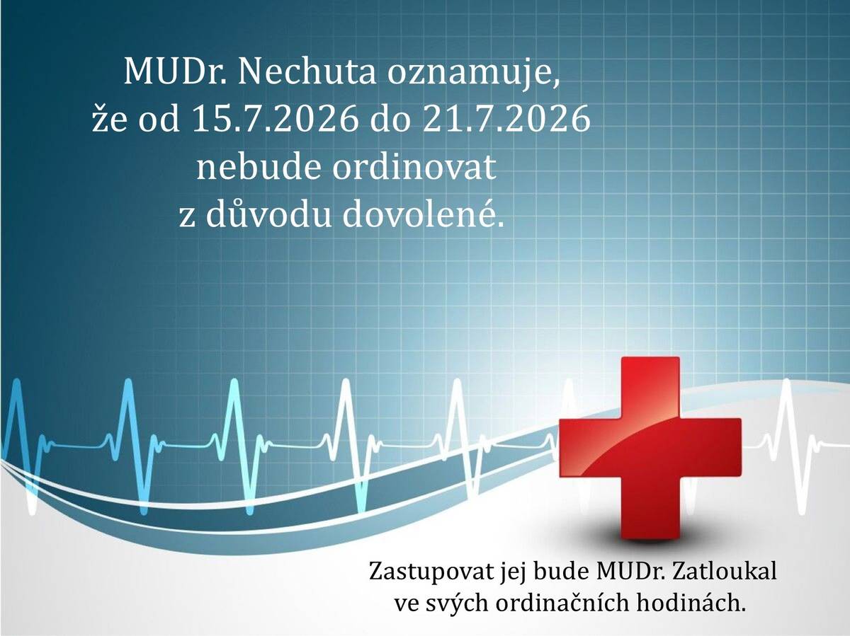 MUDr. Nechuta oznamuje, že od 15.7.2026 do 21.7.2026 nebude ordinovat z důvodu dovolené. Zastupovat jej bude MUDr. Zatloukal ve svých ordinačních hodinách.