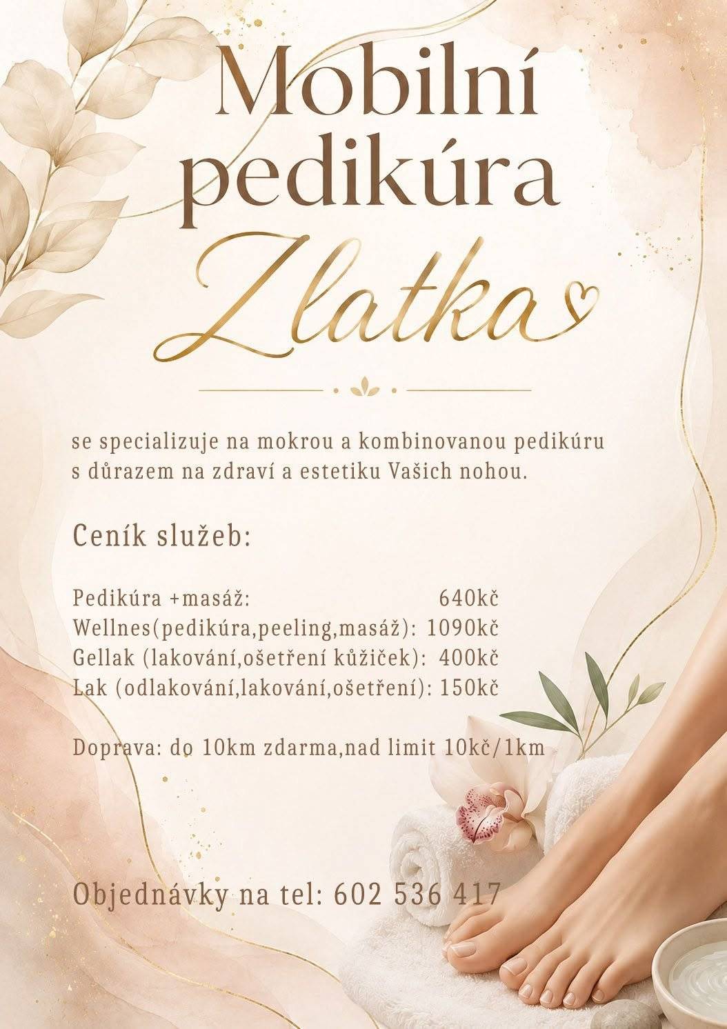 Mobilní pedikúra Zlatka nabízí mobilní pedikúru v pohodlí Vašeho domova. Specializace na mokrou i kombinovanou pedikúru s důrazem na zdraví a estetiku Vašich nohou. Ceník: Pedikúra – 640 Kč, Wellness pedikúra – 1 090 Kč, Gellak (lakování + ošetření kůže) – 400 Kč, Lakování + ošetření kůže – 150 Kč. Doprava do 10 km zdarma, nad 10 km 10 Kč/km. V případě zájmu o objednání mě kontaktujte na tel. 602 536 417.