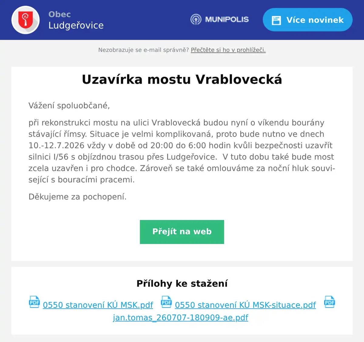 Vážení spoluobčané, při rekonstrukci mostu na ulici Vrablovecká budou nyní o víkendu bourány stávající římsy. Situace je velmi komplikovaná, proto bude nutno ve dnech 10.-12.7.2026 vždy v době od 20:00 do 6:00 hodin kvůli bezpečnosti uzavřít silnici I/56 s objízdnou trasou přes Ludgeřovice.  V tuto dobu také bude most zcela uzavřen i pro chodce. Zároveň se také omlouváme za noční hluk související s bouracími pracemi. Děkujeme za pochopení.