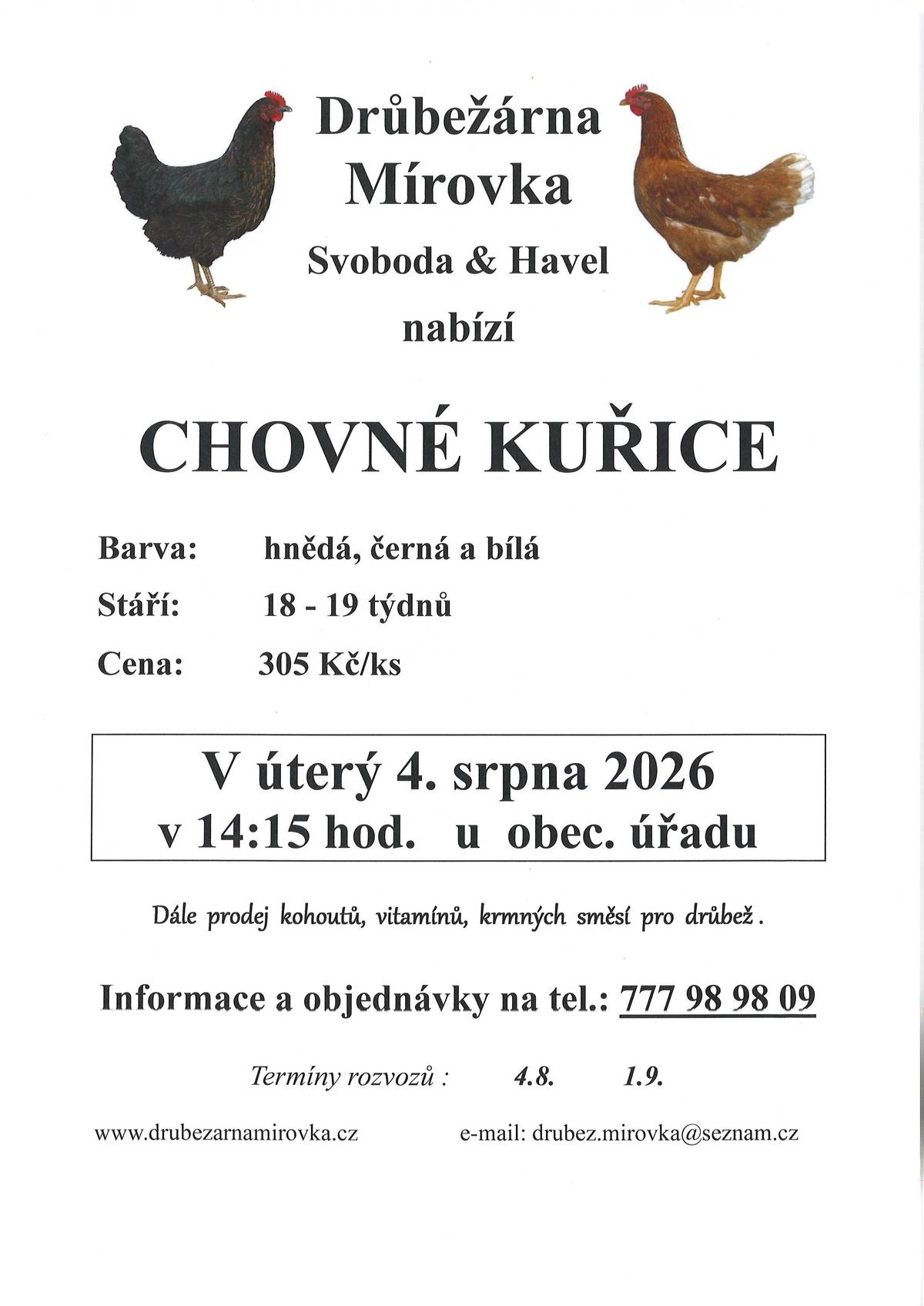 Svoboda-Havel prodává v úterý 4. srpna 2026 v 14:15 hod. u OÚ nosné kuřice (hnědé, černé a bílé) - stáří 18-19 týdnů, cena 305 Kč. Objednání (doporučujeme) je možné na tel.: 777 98 98 09 nebo drubez.mirovka@seznam.cz.