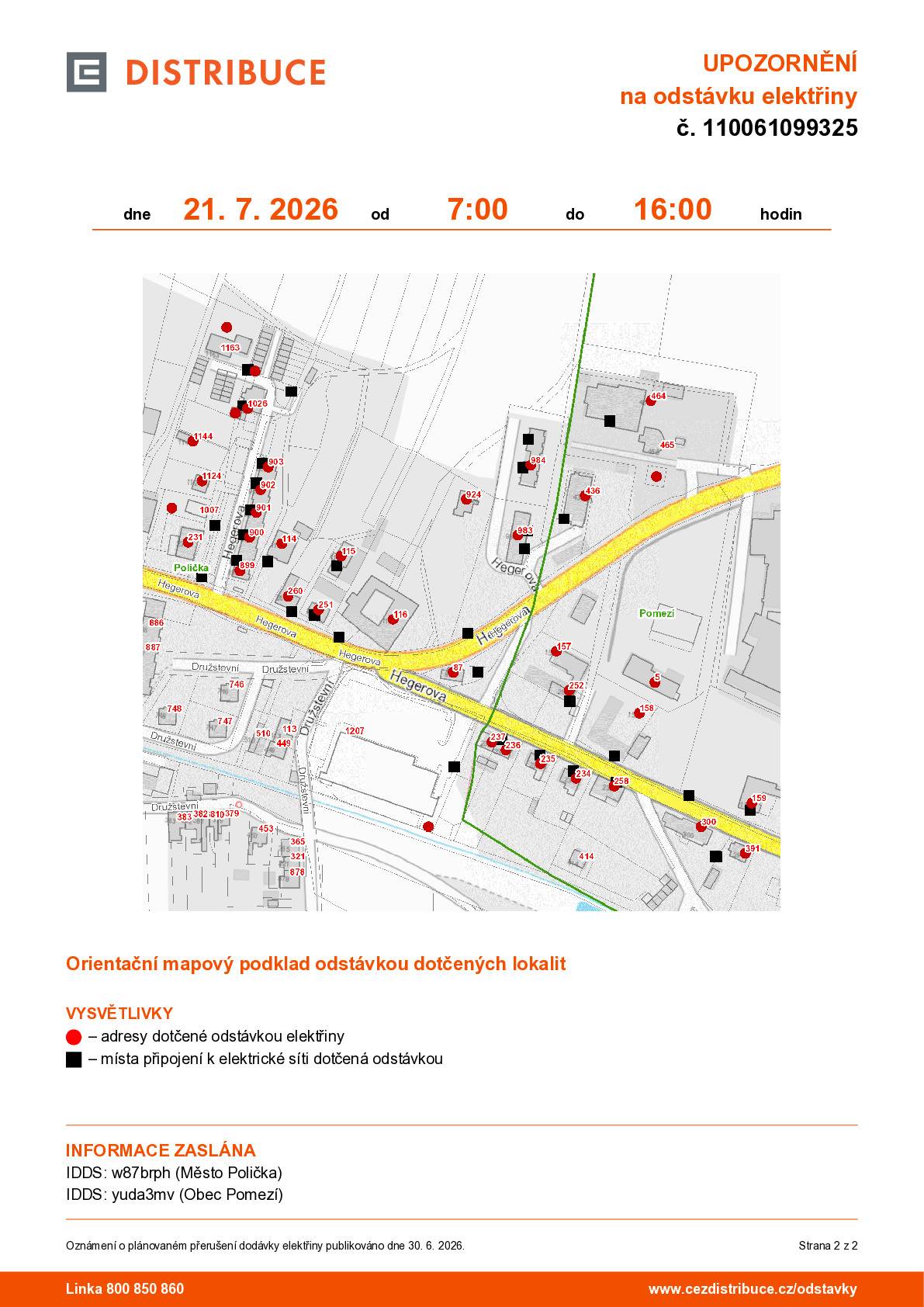 UPOZORNĚNÍ na odstávku elektřiny č. 110061099325  dne 21. 7. 2026 od 7:00 do 16:00 hodin  Plánovaná odstávka zahrnuje tyto lokality: Polička (okres Svitavy) část obce Horní Předměstí Hegerova: č. p. 87, 114, 115, 116, 231, 251, 260, 899-903, 924, 983, 984, 1026, 1124, 1144 kat. území Polička (kód 725358): parcelní č. 399/3, 501/5, 504/16, 3444, 3475 Pomezí (okres Svitavy) č. p. 5, 157, 158, 159, 234, 235, 236, 237, 252, 258, 300, 391, 436, 464 kat. území Pomezí (kód 725552): parcelní č. 1073/17