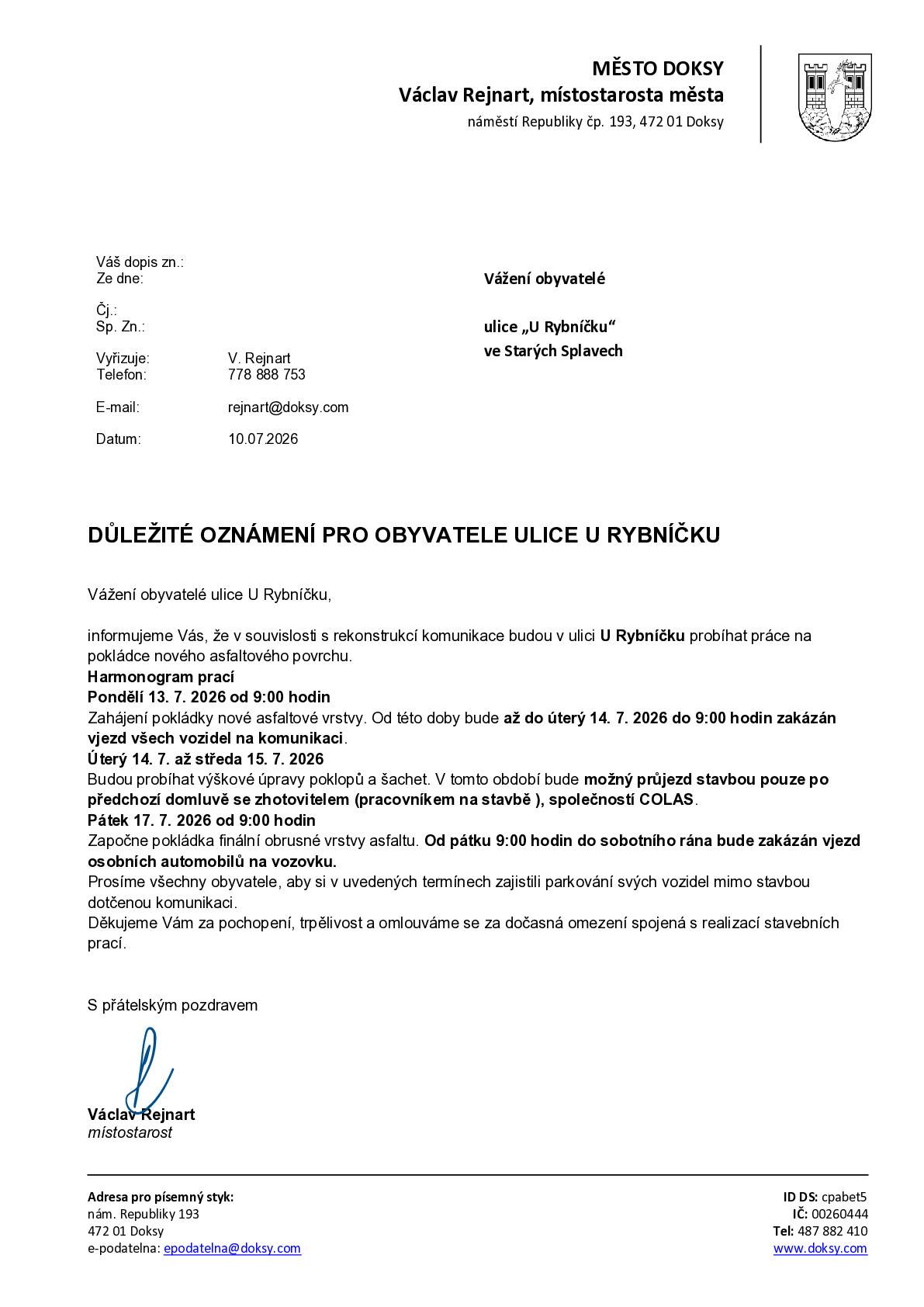 Pondělí 13. 7. 2026 od 9:00 do úterý 14. 7. 2026 do 9:00 bude z důvodu pokládky nové asfaltové vrstvy zakázán vjezd všech vozidel na komunikaci. Úterý 14. 7. až středa 15. 7. 2026 budou probíhat výškové úpravy poklopů a šachet. Průjezd stavbou bude možný pouze po předchozí domluvě se zhotovitelem, společností COLAS, přímo na stavbě. Pátek 17. 7. 2026 od 9:00 do sobotního rána bude probíhat pokládka finální obrusné vrstvy asfaltu. V této době bude zakázán vjezd osobních automobilů na vozovku. Prosíme obyvatele, aby si v uvedených termínech zajistili parkování mimo dotčenou komunikaci. Děkujeme za pochopení a trpělivost.