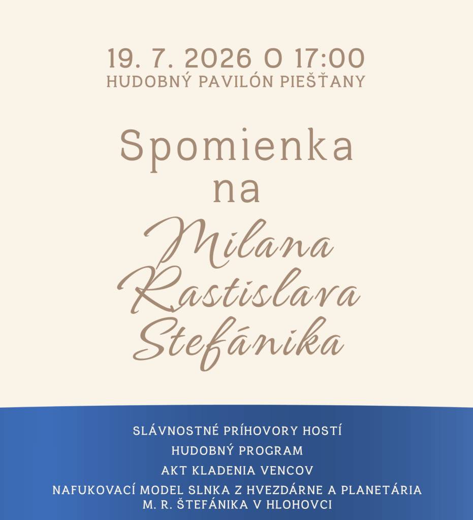 Mesto Piešťany v spolupráci s Mestským kultúrnym strediskom mesta Piešťany pozýva verejnosť na spomienkové podujatie venované jednej z najvýznamnejších osobností slovenských dejín – generálovi Milanovi Rastislavovi Štefánikovi.