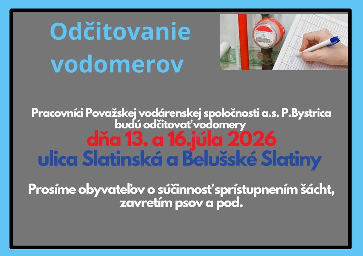V dňoch 13. - 16. júla 2026 budú pracovníci Považskej vodárenskej spoločnosti opisovať stavy vodomerov v Beluši na ulici Slatinskej a v Belušských Slatinách.  Prosíme o sprístupnenie šácht a zavretie psov.