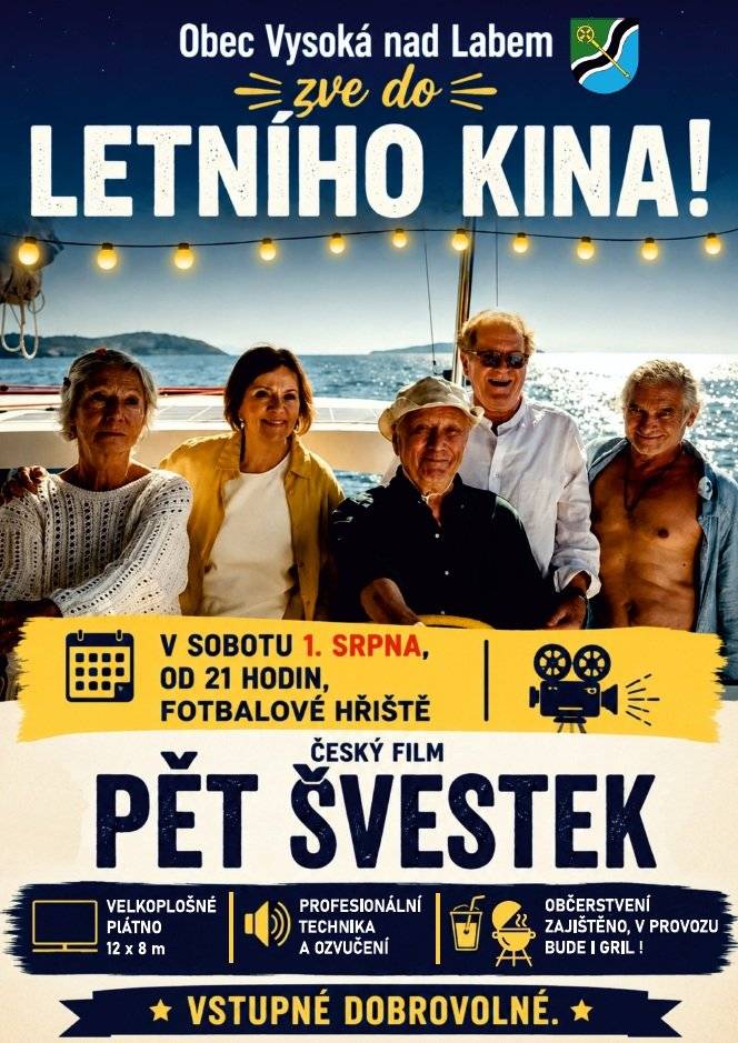 Obec Vysoká nad Labem zve do letního kina! V sobotu 1. srpna, od 21 hodin, fotbalové hřiště Český film PĚT ŠVESTEK  (více o filmu je zde: https://www.csfd.cz/film/1822825-pet-svestek/prehled/ ) Velkoplošné plátno 12 x 8m, profesionální technika a ozvučení Občerstvení zajištěno, v provozu bude i gril! Vstupné dobrovolné.