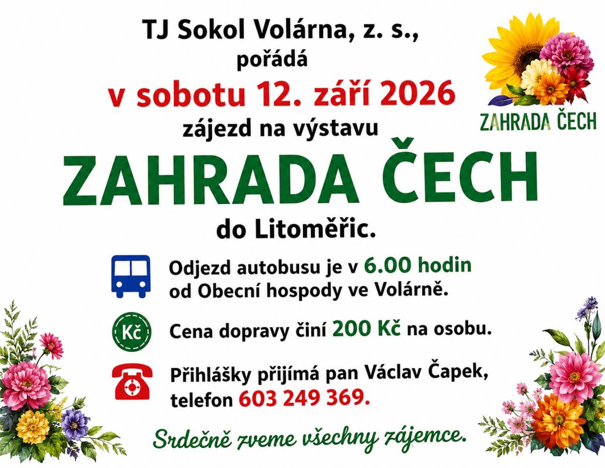 TJ Sokol Volárna, z. s., zve všechny zájemce na zájezd na výstavu ZAHRADA ČECH, která se uskuteční v Litoměřicích. Odjezd autobusu je naplánován na sobotu 12. září 2026 v 6.00 hodin od Obecní hospody ve Volárně.