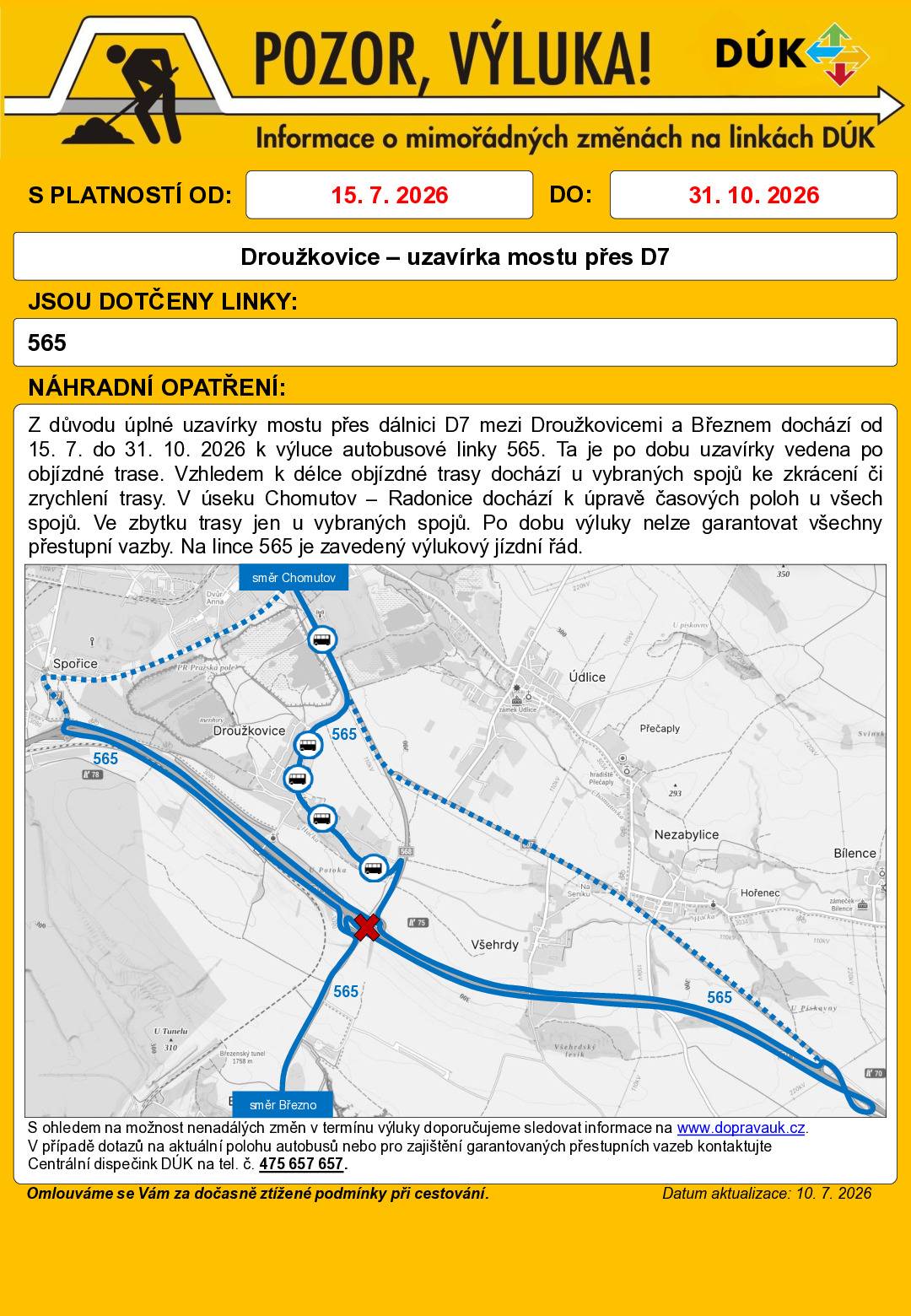 V příloze jsou informace o výluce autobusové linky 565 Radonice – Chomutov – Most z důvodu uzavírky mostu přes dálnici D7 u Droužkovic. Uzavírka bude probíhat od 15. 7. do 31. 10. 2026. Vzhledem k délce objízdné trasy dojde u většiny spojů ke změně časových poloh. Některé spoje budou zkráceny (například ranní spoj jedoucí do Radonic a z Radonic bude končit, resp. začínat ve Vilémově), některé spoje nebudou obsluhovat Droužkovice a po dobu výluky nebude obsluhována zastávka Březno, důl.