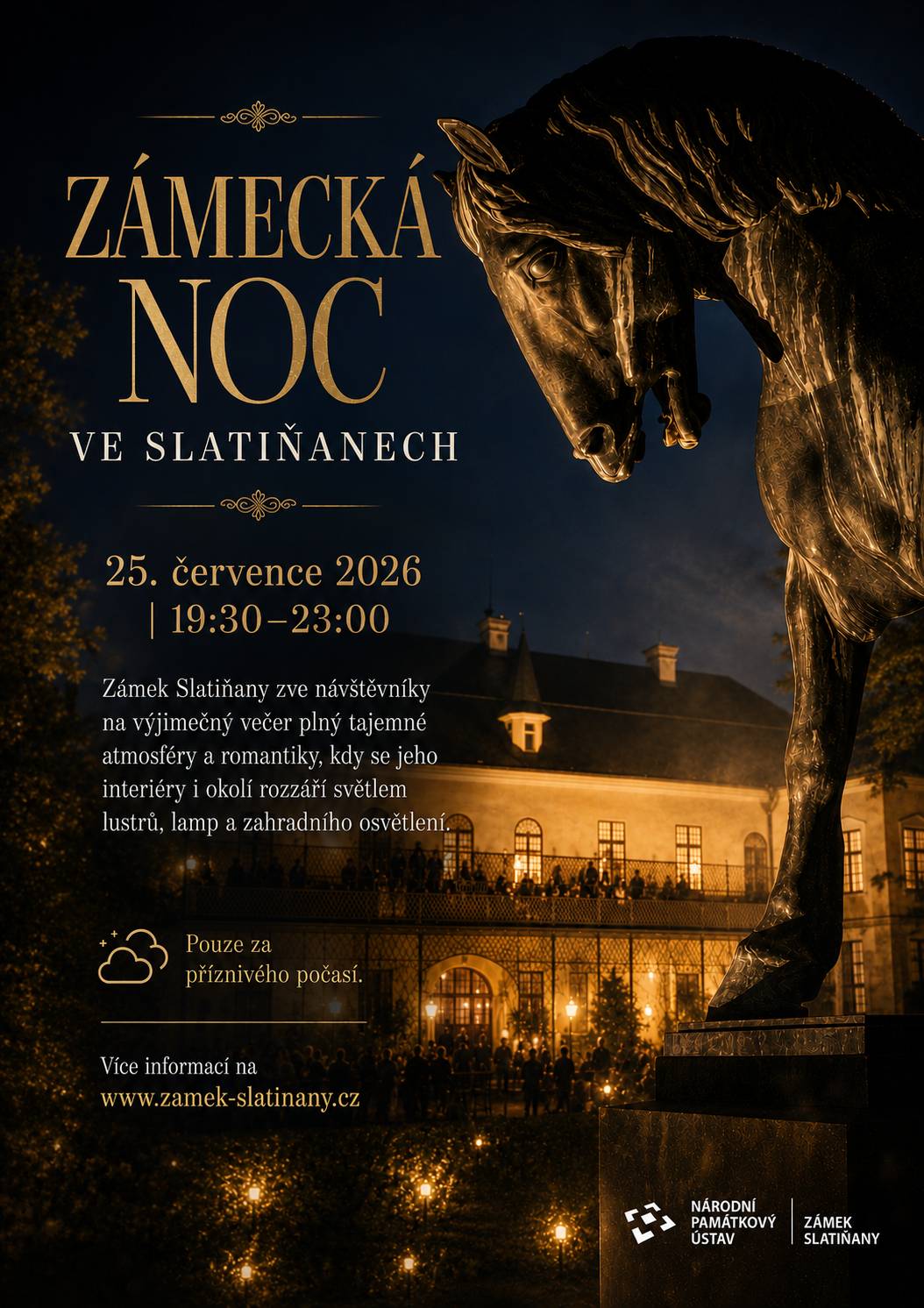 Nechte se okouzlit jedinečnou atmosférou letního večera na zámku. Čekají vás nasvícené interiéry i zámecké okolí, romantická nálada a nezapomenutelný zážitek pod hvězdnou oblohou. 📅 Sobota 25. července 2026 🕢 19:30–23:00 📍 Státní zámek Slatiňany Přijďte si užít večer, kdy se zámek rozzáří světlem lustrů, lamp i zahradního osvětlení a nabídne návštěvníkům výjimečnou noční atmosféru. Akce se koná pouze za příznivého počasí. Více informací naleznete na webových stránkách zámku: 🌐 www.zamek-slatinany.cz