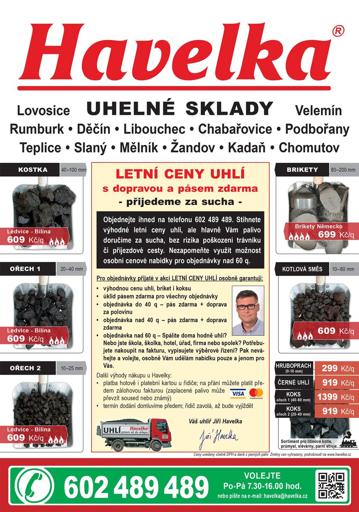 Firma Havelka uhelné sklady nabízí letní ceny uhlí s dopravou a pásem zdarma, uhlí, brikety a koks za výhodné letní ceny. Objednávejte ihned u firmy Havelka na 602 489 489.