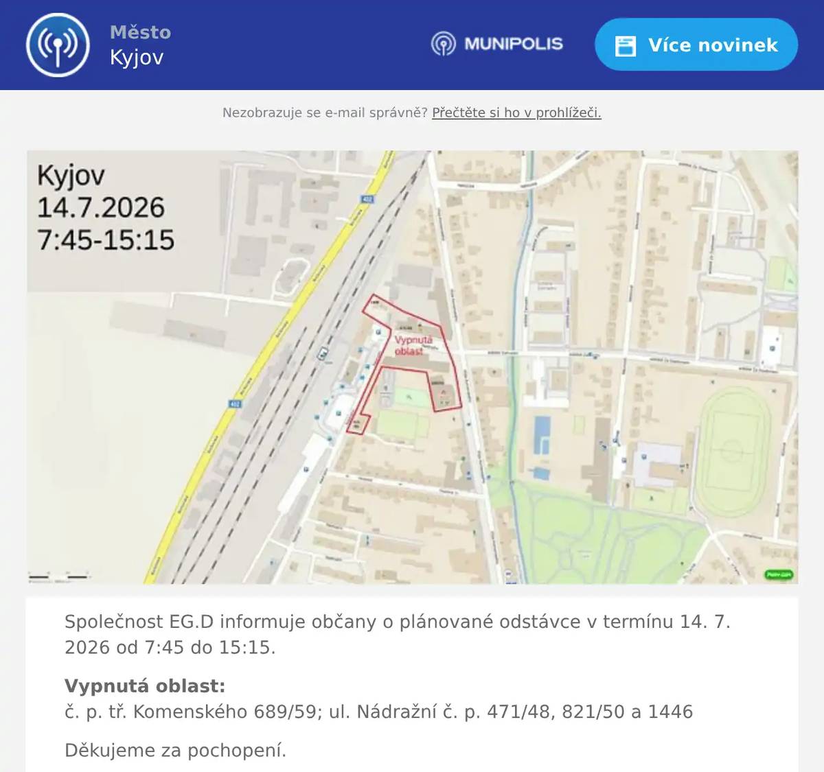 Společnost EG.D informuje občany o plánované odstávce v termínu 14. 7. 2026 od 7:45 do 15:15. Vypnutá oblast:č. p. tř. Komenského 689/59; ul. Nádražní č. p. 471/48, 821/50 a 1446 Děkujeme za pochopení.