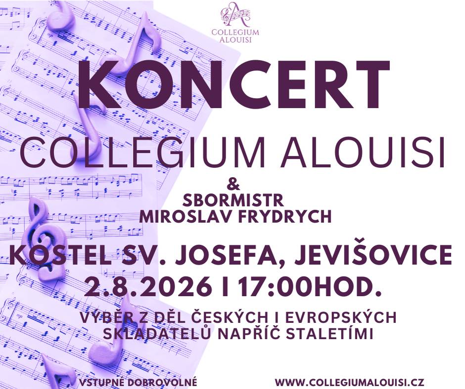 Dne 2.8.2026 se uskuteční v kostele sv. Josefa v Jevišovicích koncert pěveckého sboru Collegium Alouisi, v rámci kterého zazní skladby světově známých skladatelů, ale i dávno zapomenutých hudebníků, jež působili na Moravě a v příhraničí. Kromě pěveckého sboru se představí i instrumentální část sboru - kvarteto, které zahraje úchvatnou sonátu od G.P. Telemanna v podání houslí, příčné flétny, cella a spinetu. Celkový čas koncertu je cca 1 hodina a jedná se o program, se kterým jsme nedávno úspěšně vystoupili např. v chrámu v Rajhradě, v kostelech v Lednici, v Mikulově a dalších městech.  Koncert organizujeme za podpory římskokatolické farnosti v Jevišovicích.  Vstupné je dobrovolné.