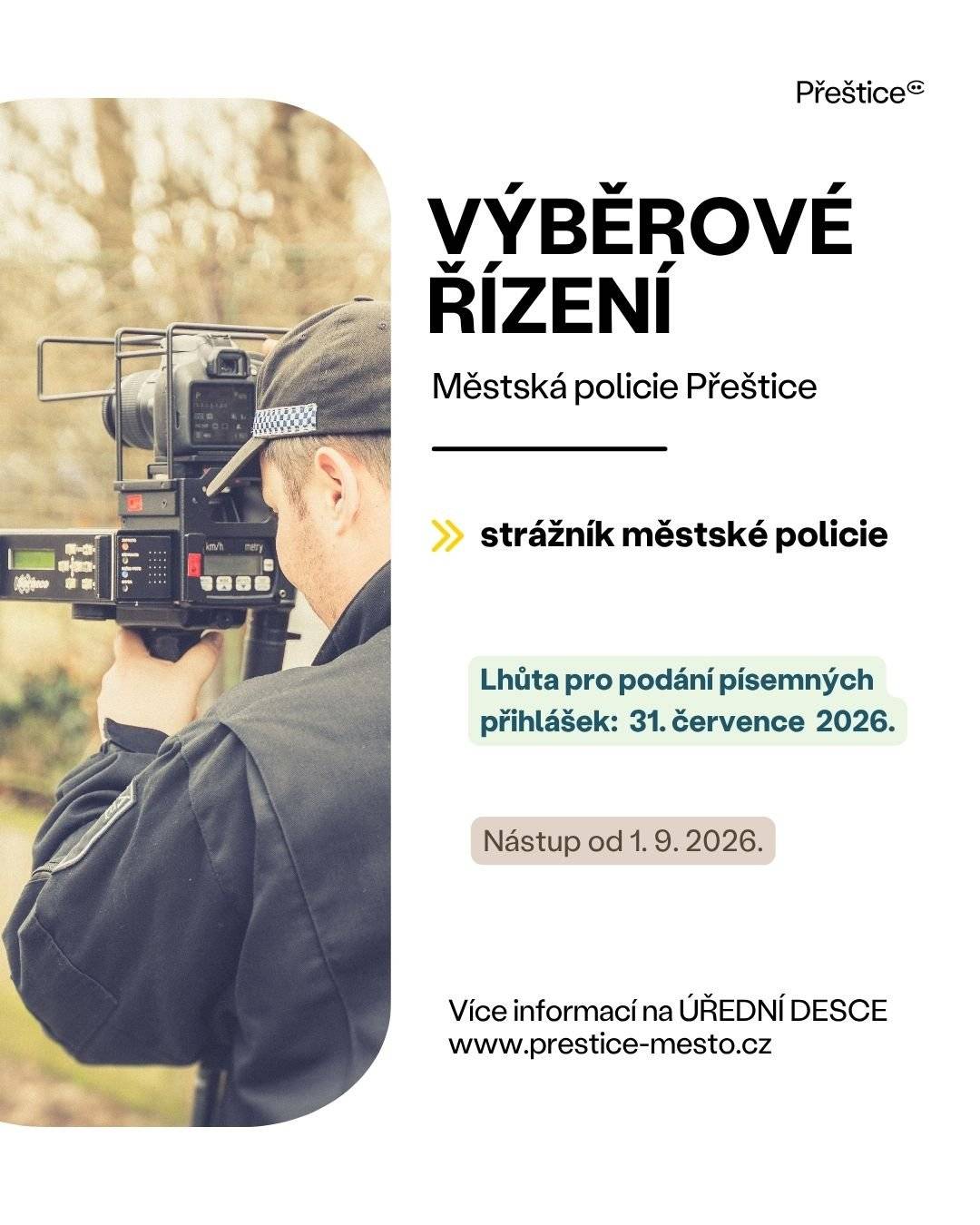 Chcete, aby bylo v Přešticích více strážníků? Teď můžete být jedním z nich. Městská policie Přeštice rozšiřuje svůj tým a hledá nového kolegu či kolegyni. Máte chuť pomáhat lidem a podílet se na bezpečnosti v ulicích Přeštic? Neváhejte a přihlaste se do výběrového řízení. Informace na úřední desce ZDE.