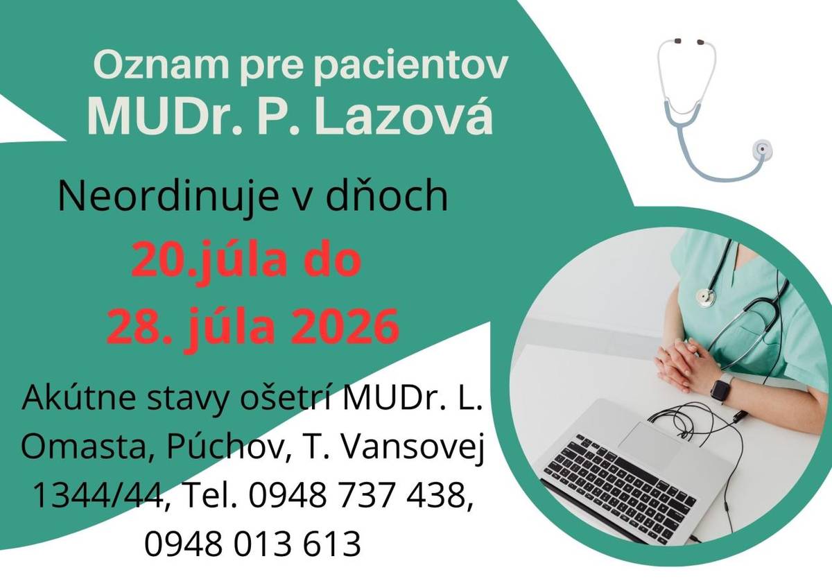Od 20.7. do 28.7. nebude ordinovať všeobecný lekár pre dospelých MUDr. Lazová. Zastupuje MUDr. Omasta v Púchove.