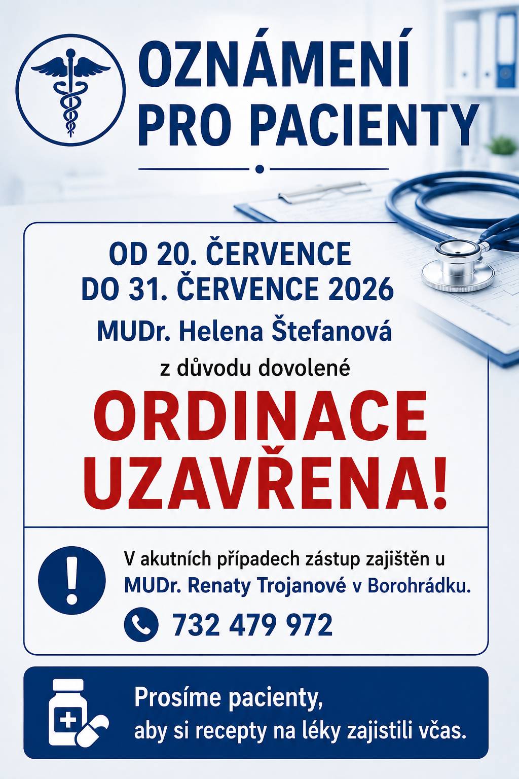 Informace pro pacienty – dovolená MUDr. Heleny Štefanové od          20. - 31. 7. 2026. Zástup v akutních případech zajištěn u MUDr. Renaty Trojanové.