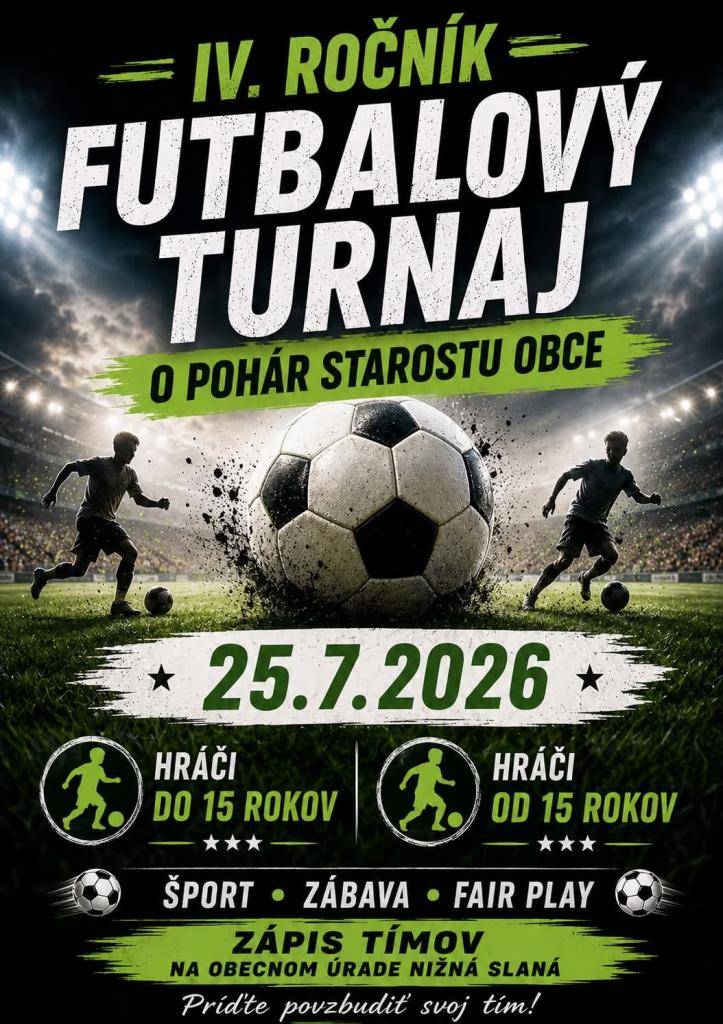 25.7.2026 sa uskutoční futbalový turnaj v kategóriách hráči do 15 rokov a hráči od 15 rokov.     Zápis súťažiacich tímov je na Obecnom úrade Nižná Slaná.