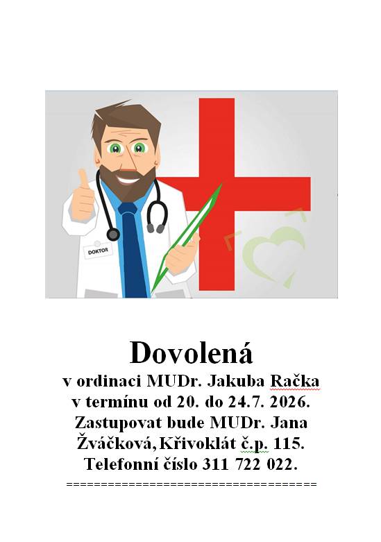 Ordinace MUDr. Jakuba Račka bude v termínu od 20. do 24. července 2026 uzavřena. Po tuto dobu bude pacienty zastupovat MUDr. Jana Žváčková, která sídlí na adrese Křivoklát č.p. 115. Pro veškeré dotazy a objednávky můžete využít telefonní číslo 311 722 022.