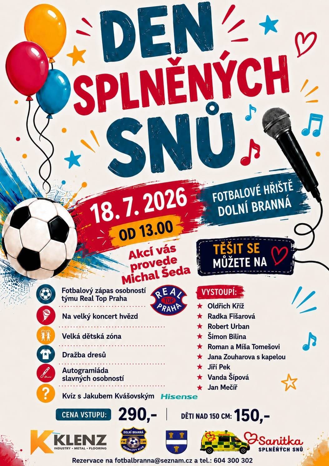 Fotbalový zápas osobností týmu Real Top Praha včetně dražby dresů, vystoupení známých osobností s autogramiádou a dětská zóna s Tidýtem - to vše můžete zažít v sobotu 18. 7. 2026 od 13:00 hodin na fotbalovém hřišti v Dolní Branné. Bohatý program pro děti včetně bublinové diskotéky, občerstvení i kvíz s Jakubem Kvášovským. Cena vstupu 290,- Kč // děti nad 150 cm 150,- Kč. Přijďte podpořit dobrou věc!