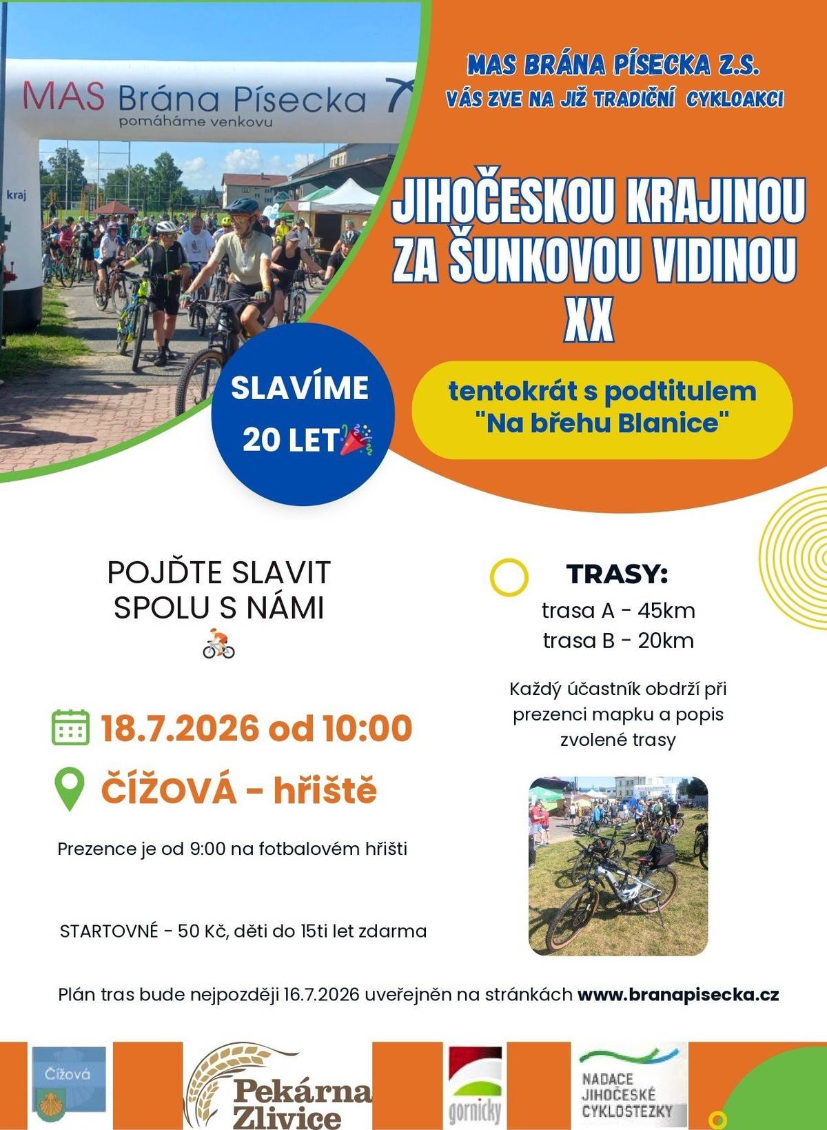 Jihočeskou krajinou za šunkovou vidinou XX. MAS Brána Písecka z.s. Vás zve na již tradiční cykloakci – tentokrát s podtitulem "Na břehu Blanice". Slavíme 20 let! Kdy: 18.7.2026 od 10:00, prezence od 9:00 Kde: Čížová – hřiště (fotbalové) Trasy: A – 45 km, B – 20 km Startovné: 50 Kč, děti do 15 let zdarma