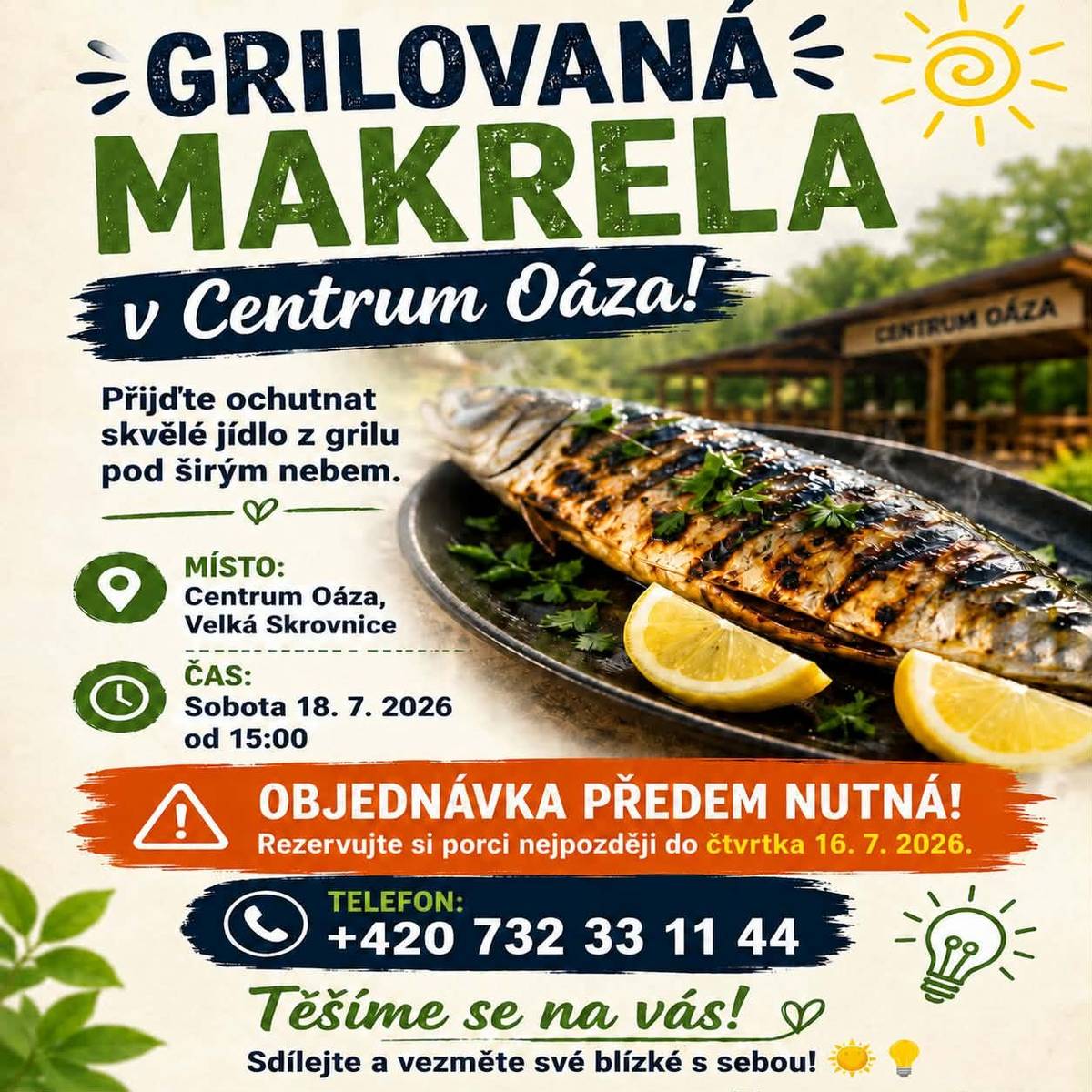 Grilovaná makrela v Centrum Oáza! Přijďte ochutnat skvělé jídlo z grilu pod širým nebem. OBJEDNÁVKA PŘEDEM NUTNÁ! Rezervujte si porci nejpozději do čtvrtka 16. 7. 2026. Telefon: +420 732 33 11 44  Místo: Centrum Oáza, Velká Skrovnice Čas: Sobota 18. 7. 2026 od 15:00 Těšíme se na vás! Sdílejte a vezměte své blízké s sebou!