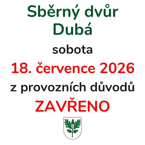 Vážení občané, upozorňujeme,  že v sobotu 18. července 2026 bude Sběrný dvůr Dubá  výjimečně uzavřen. Děkujeme za pochopení. Město Dubá