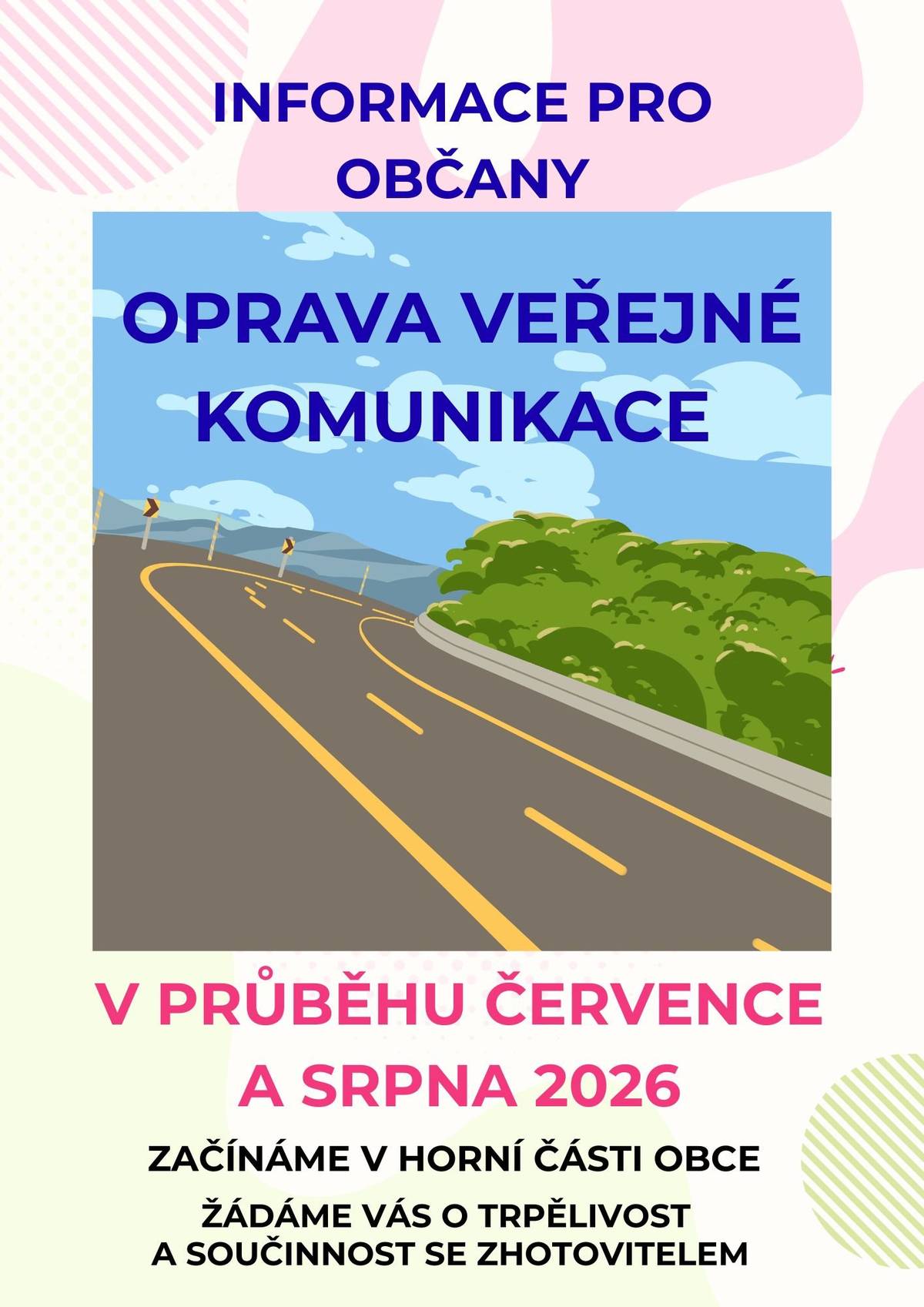V průběhu července a srpna 2026 proběhne v naší obci oprava veřejné komunikace. Žádáme vás o trpělivost a součinnost se zhotovitelem.