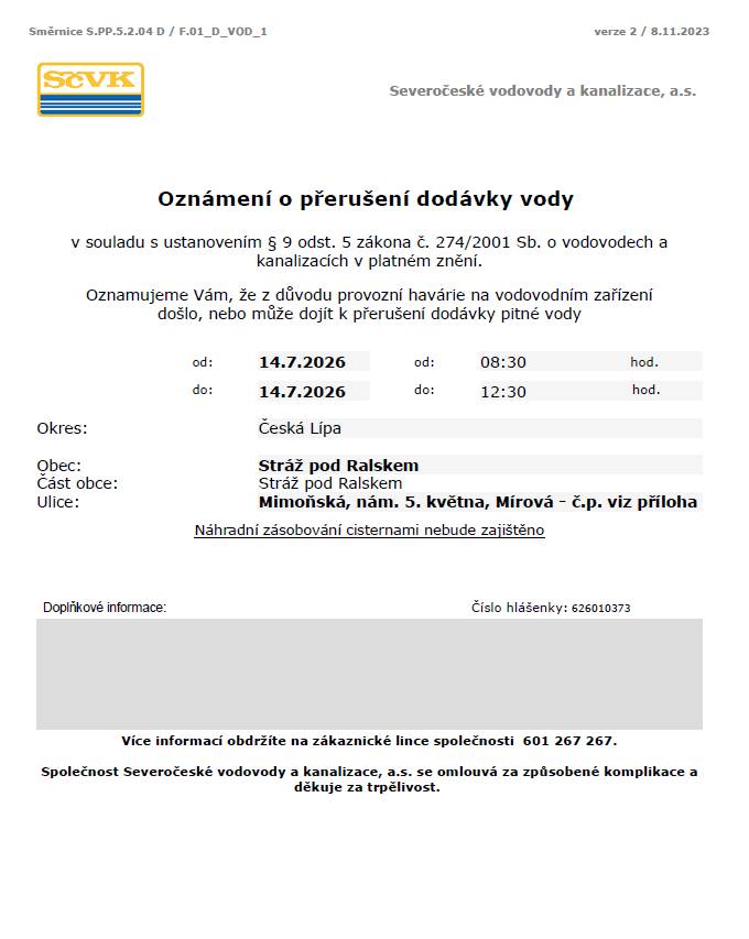 Z důvodu havárie na vodovodním zařízení dojde v úterý 14. 7. 2026 od 8:30 do 12:30 hodin k přerušení dodávky pitné vody. 📍 Dotčené lokality:  Mimoňská: č. p. 21, 22, 23, 24, 25, 27, 28, 31, 34, 49, 63, 71, 76, 144, 415, 419, 432, 460, 464 Mírová: č. p. 320 Náměstí 5. května: č. p. 146, 147, 148, 550, 627, 656, 660, 748, 750  Náhradní zásobování cisternami nebude zajištěno.