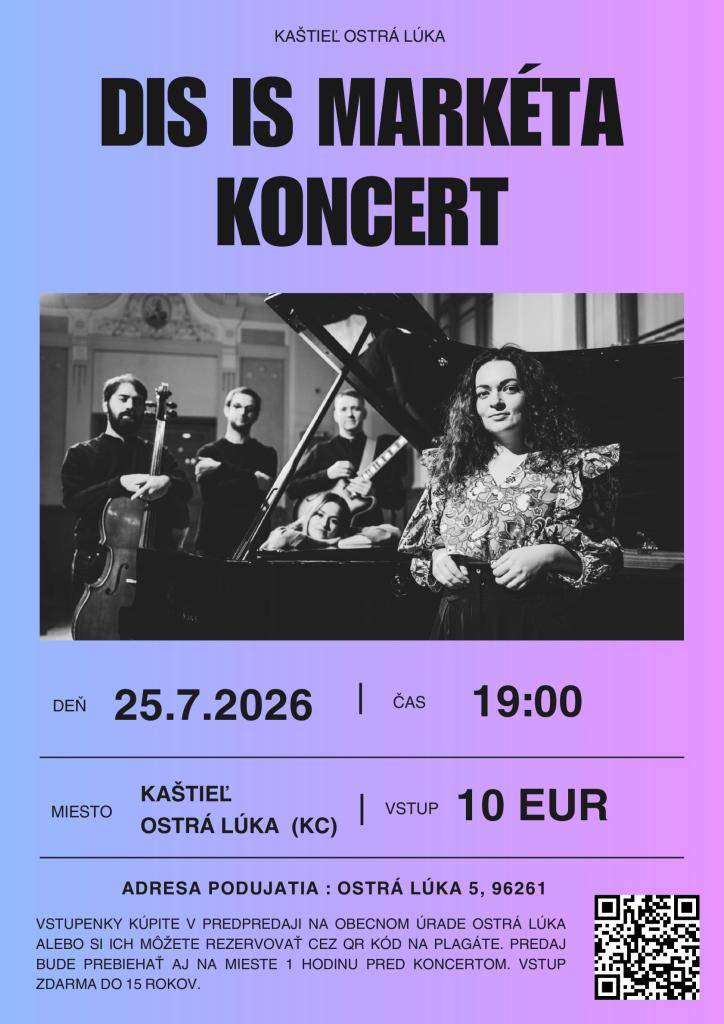 Dňa 25.7.2026 o 19:00 hod. Vás pozývame na koncert - DIS IS MARKÉTA - moderná slovenská kapela spájajúca folklór s modernými prvkami, ktorý sa uskutoční v Komunitnom centre v Ostrej Lúke. Vstupné 10,-€. Vstup zdarma do 15 rokov.