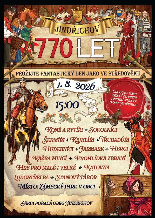 Oslavte s námi 770. výročí založení obce a nechte se vtáhnout do atmosféry dávných věků!   V sobotu 1. srpna 2026 od 15:00 hodin se zámecký park v Jindřichově promění v autentické středověké dějiště.   Čeká vás den plný akce a napětí - zámeckým parkem budou znít kopyta rytířských koní, chybět nebudou sokolníci, šermíři, kejklíři, trubadúři, hudebníci nebo herci. Vyzkoušíte si lukostřelbu, prohlédnete si středověký stanový tábor, historické zbraně nebo tajemnou katovnu.   Na místě bude probíhat také středověký jarmark a ukázka ražby mincí.   Pro děti i dospělé budou připraveny tematické hry.   Vstup je pro všechny návštěvníky zdarma.   Přijďte prožít fantastický den jako ve středověku, kde bude plno zábavy, setkání a bohatého kulturního programu pro všechny generace. Těšíme se na vaši návštěvu! Oslavy 770 let obce Jindřichov