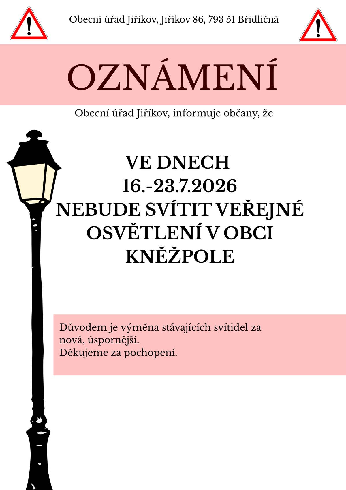 Ve dnech 16.-23.7. bude veřejné osvětlení v Kněžpoli mimo provoz z důvodu jeho výměny za nová LED svítidla, včetně výložníků, nové kabeláže atd. Buďte proto ve večerních a nočních hodinách opatrní, děkujeme za pochopení.