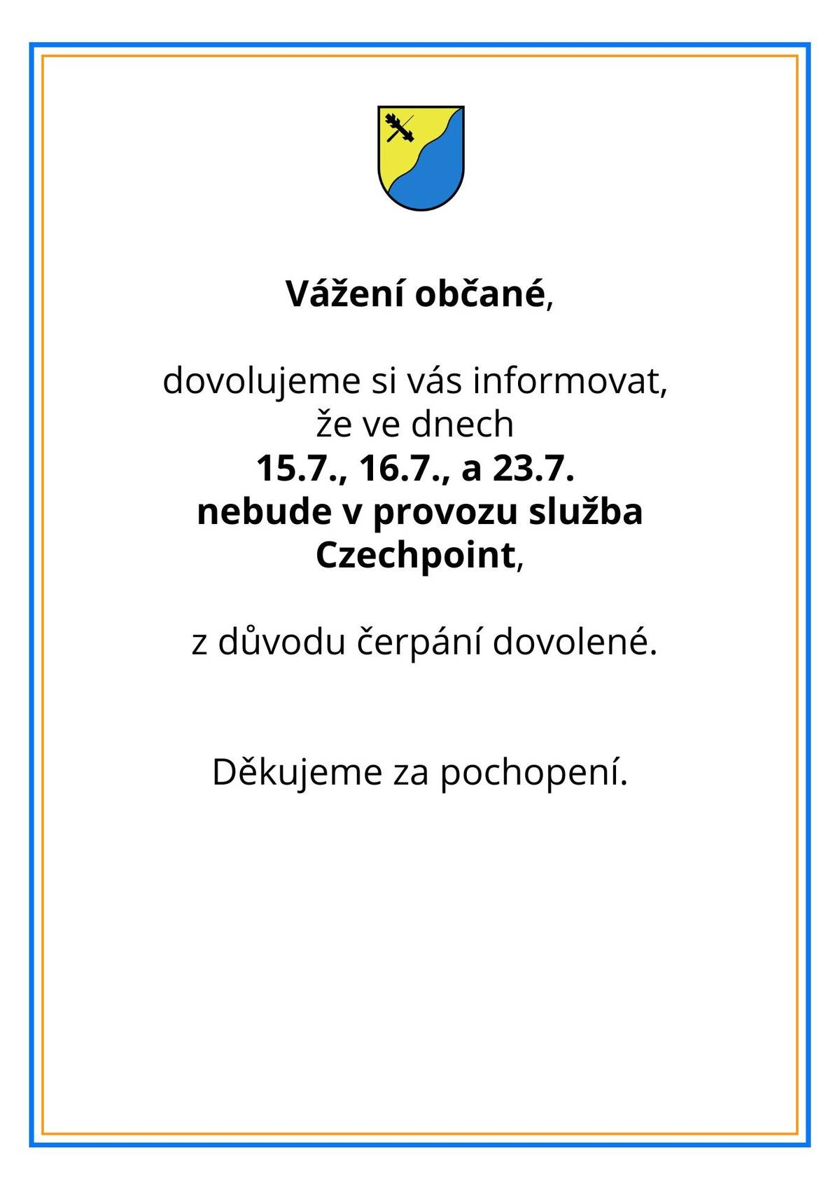 Ve dnech 15.-16.7 a 23.7. nebude v provozu služba Czechpoint, z důvodu čerpání dovolené.  Děkujeme za pochopení.