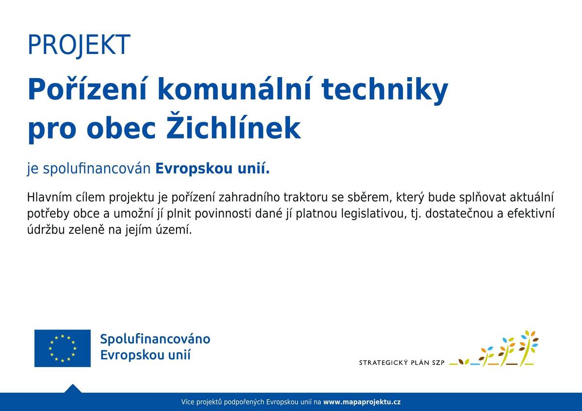 Na jaře tohoto roku zakoupila obec Žichlínek, za přispění fondů Evropské unie nový sekací zahradní traktor pro potřeby komunálních služeb i sportovních spolků.   cena zakoupeného stroje: 288 870 Kč výše dotace: 199 200 Kč