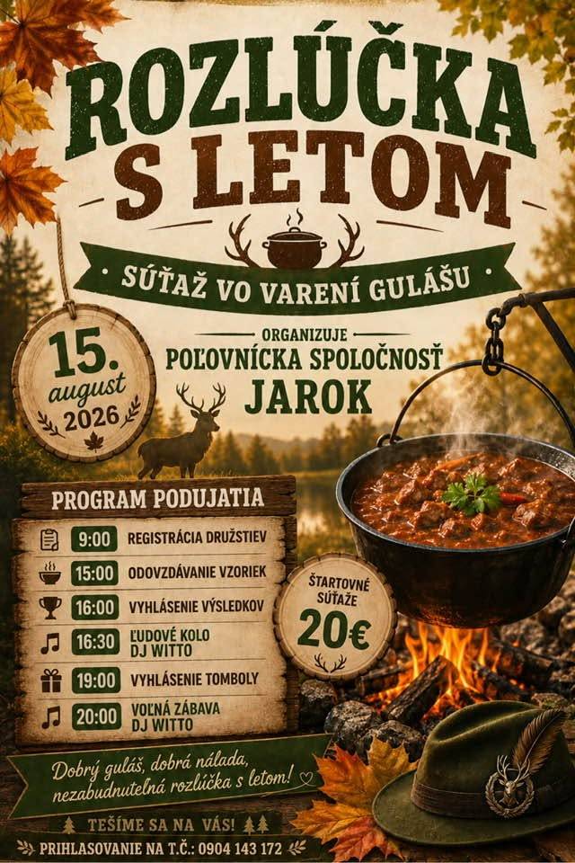 Poľovnícka spoločnosť Jarok Vás pozýva na "Rozlúčku s letom" spojenú so súťažou vo varení gulášov dňa 15. augusta 2026 (sobota) od 9.00 h v areáli Poľovného domu Šarina.