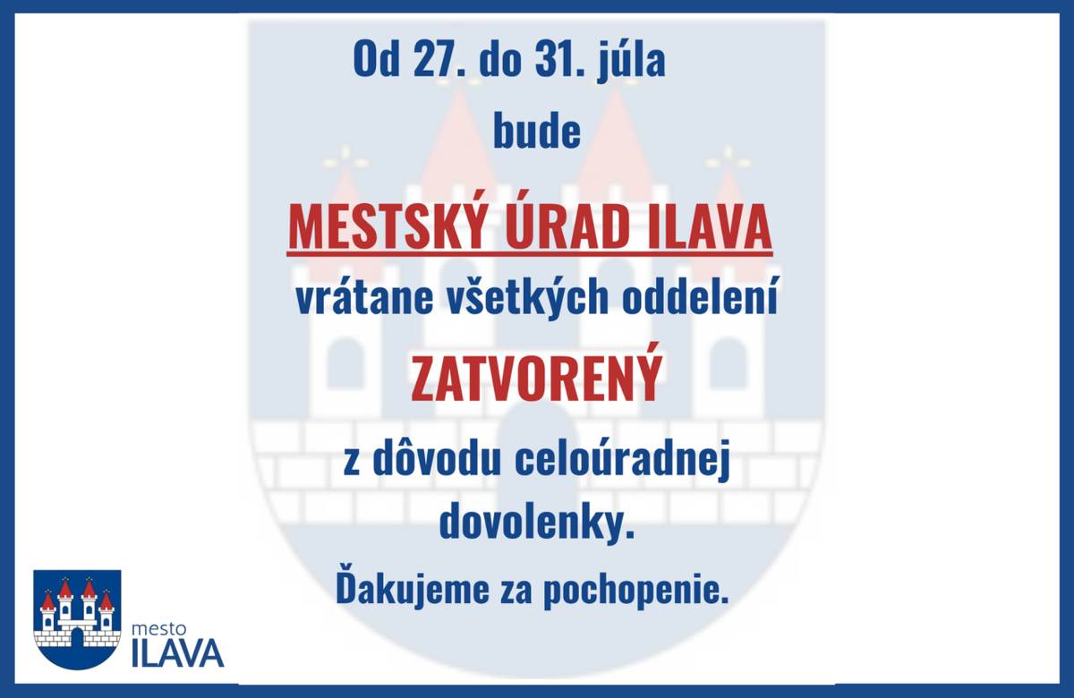V termíne od 27. do 31. júla 2026 bude z dôvodu celoúradnej dovolenky Mestský úrad v Ilave vrátane všetkých oddelení zatvorený.